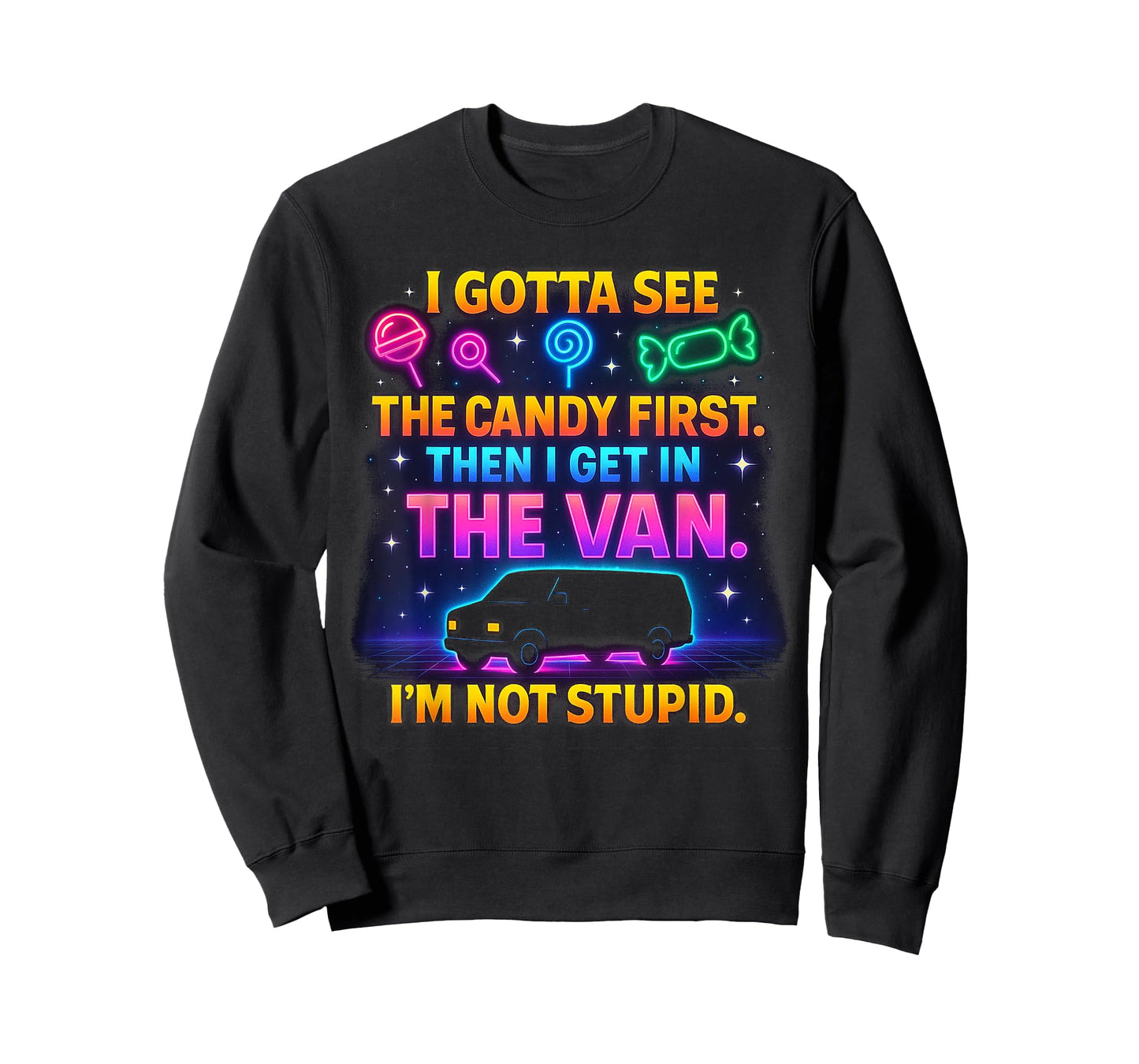 I Gotta See The Candy First I'm Not Stupid, Funny Sarcastic T-Shirt