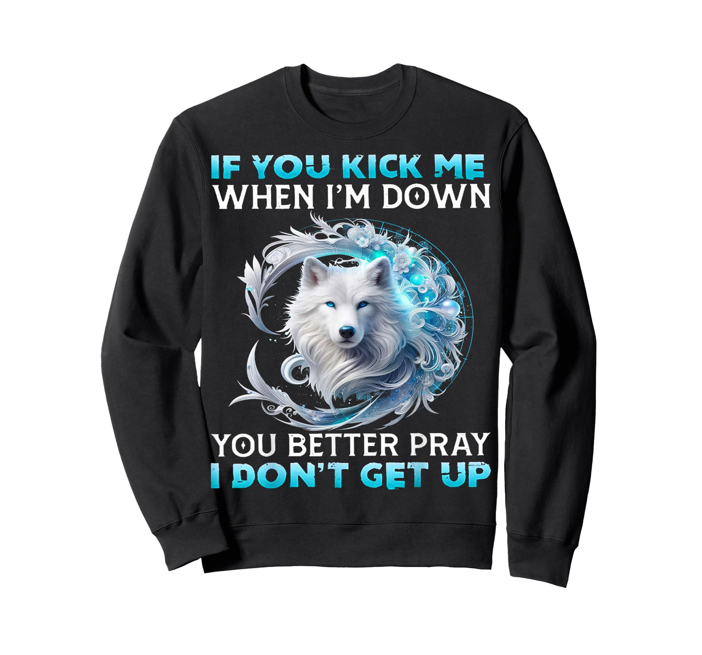 Wolf If You Kick Me When I Am Down You Better Pray T-Shirt