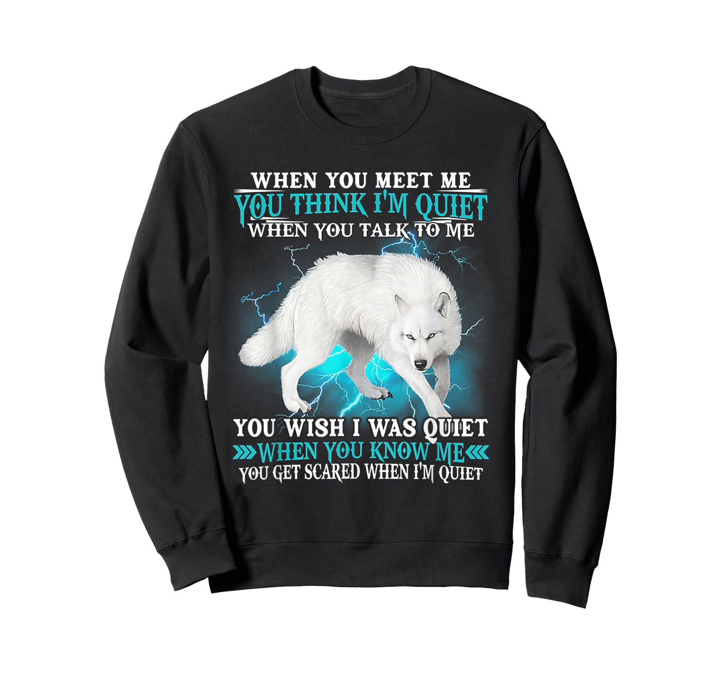 When You Meet Me You Think I'm Quiet Wolf T-Shirt
