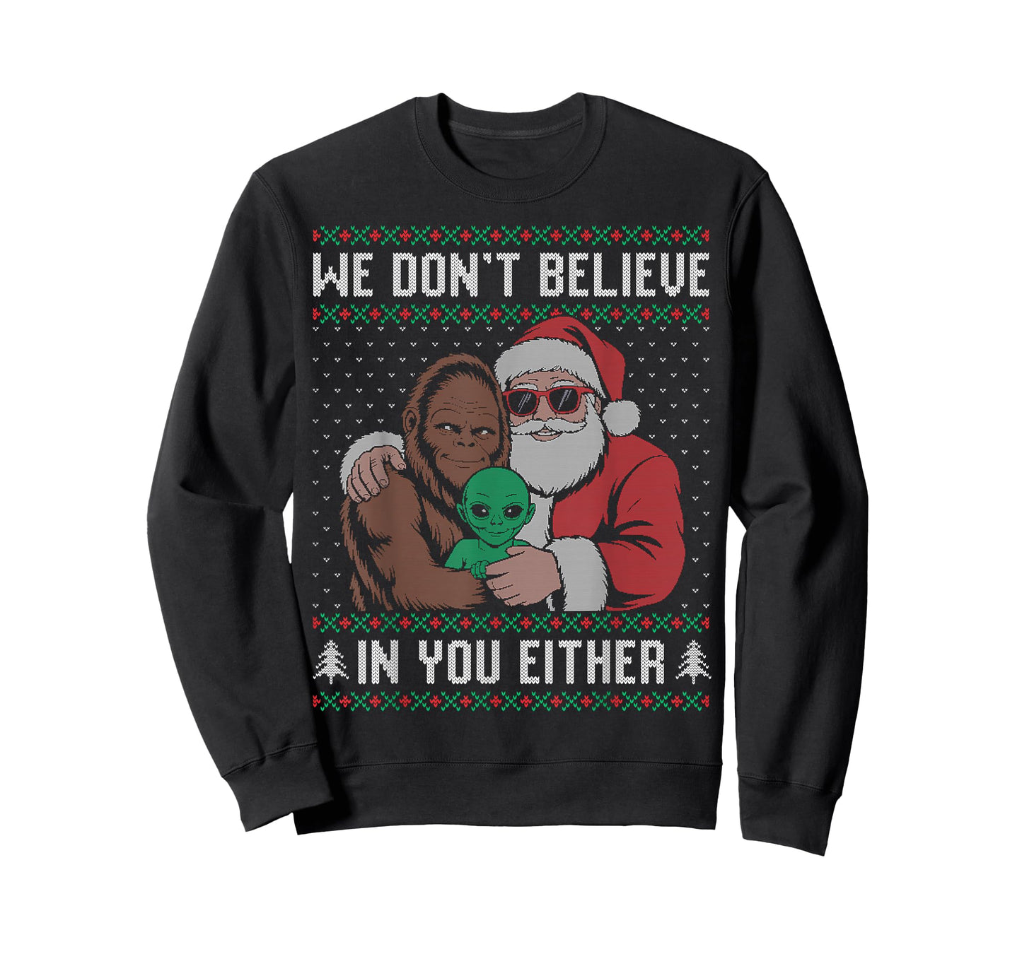 We Don't Believe in You Either Santa Bigfoot Alien Ugly T-Shirt
