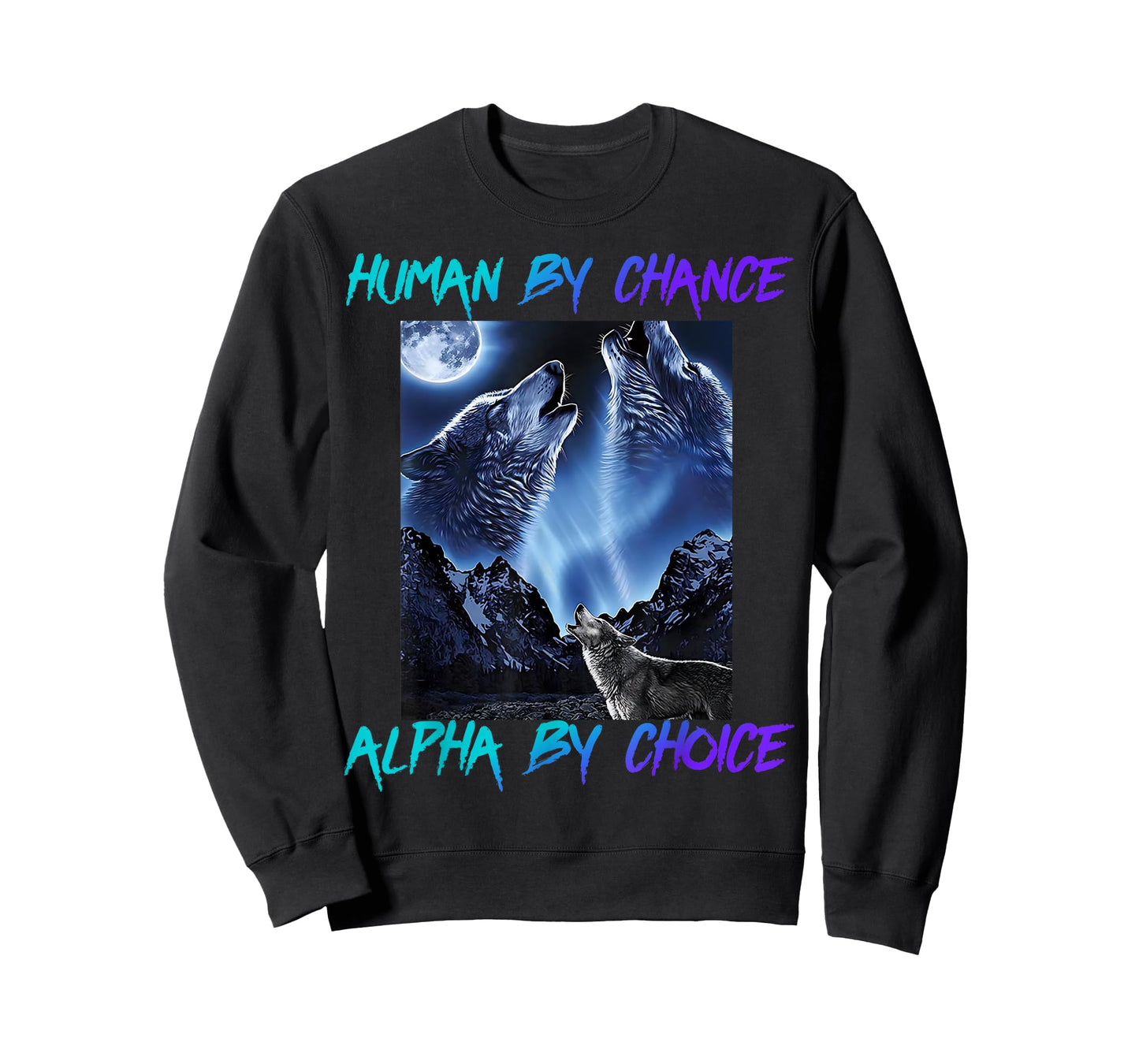 Human By Chance Alpha By Choice Cool Funny Alpha Wolf Meme T-Shirt