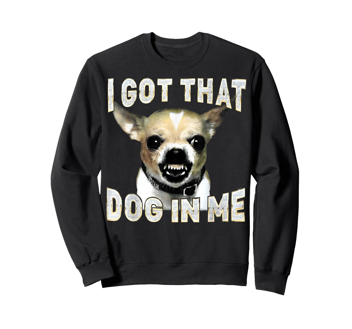 I Got That Dog in Me Funny Dog Chihuahua Lovers Men Women T-Shirt