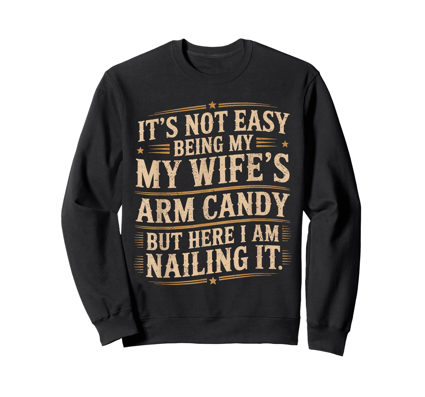 Its Not Easy Being My Wife's Arm Candy Wife Arm Candy T-Shirt