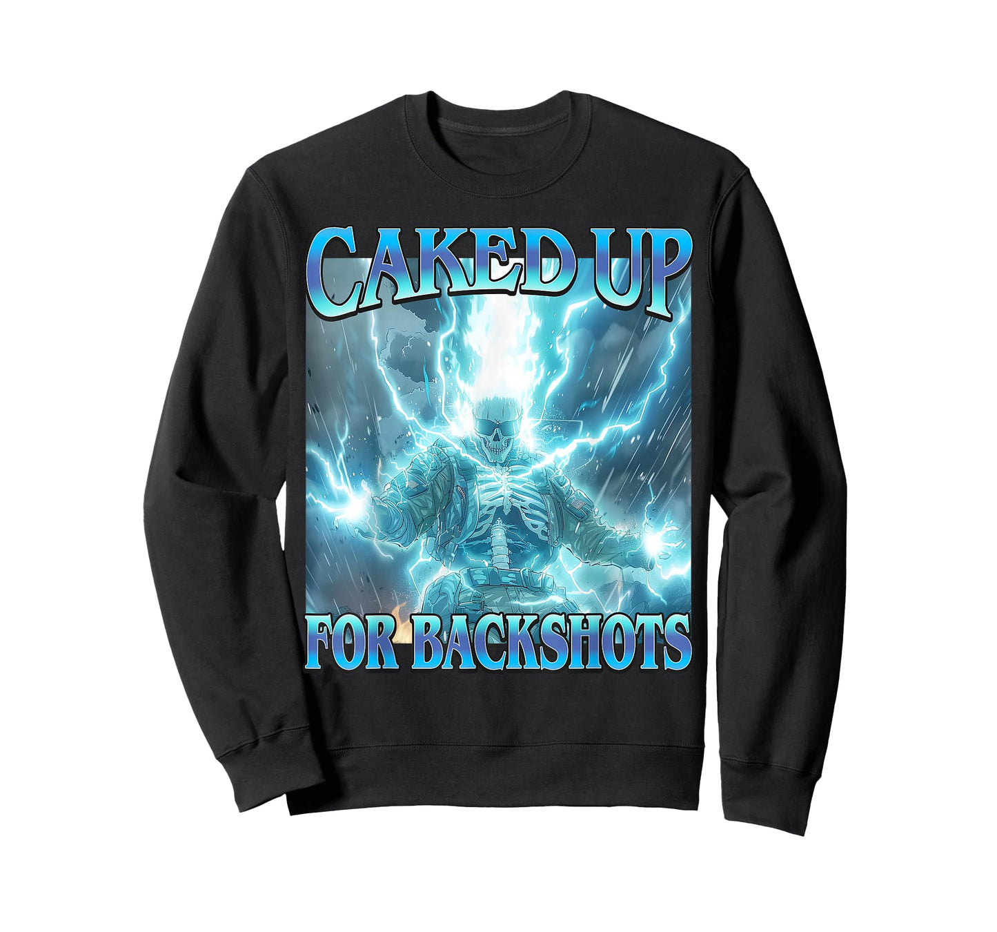 Caked Up for Backshots - Funny Unhinged Hard Skeleton Meme T-Shirt