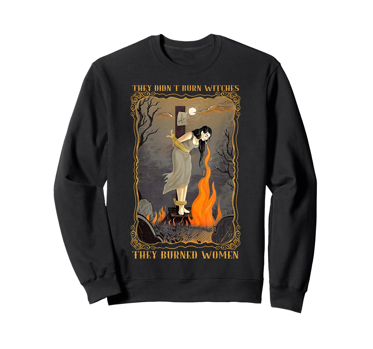 They Didn't Burn Witches They Burned Women Witch Halloween T-Shirt