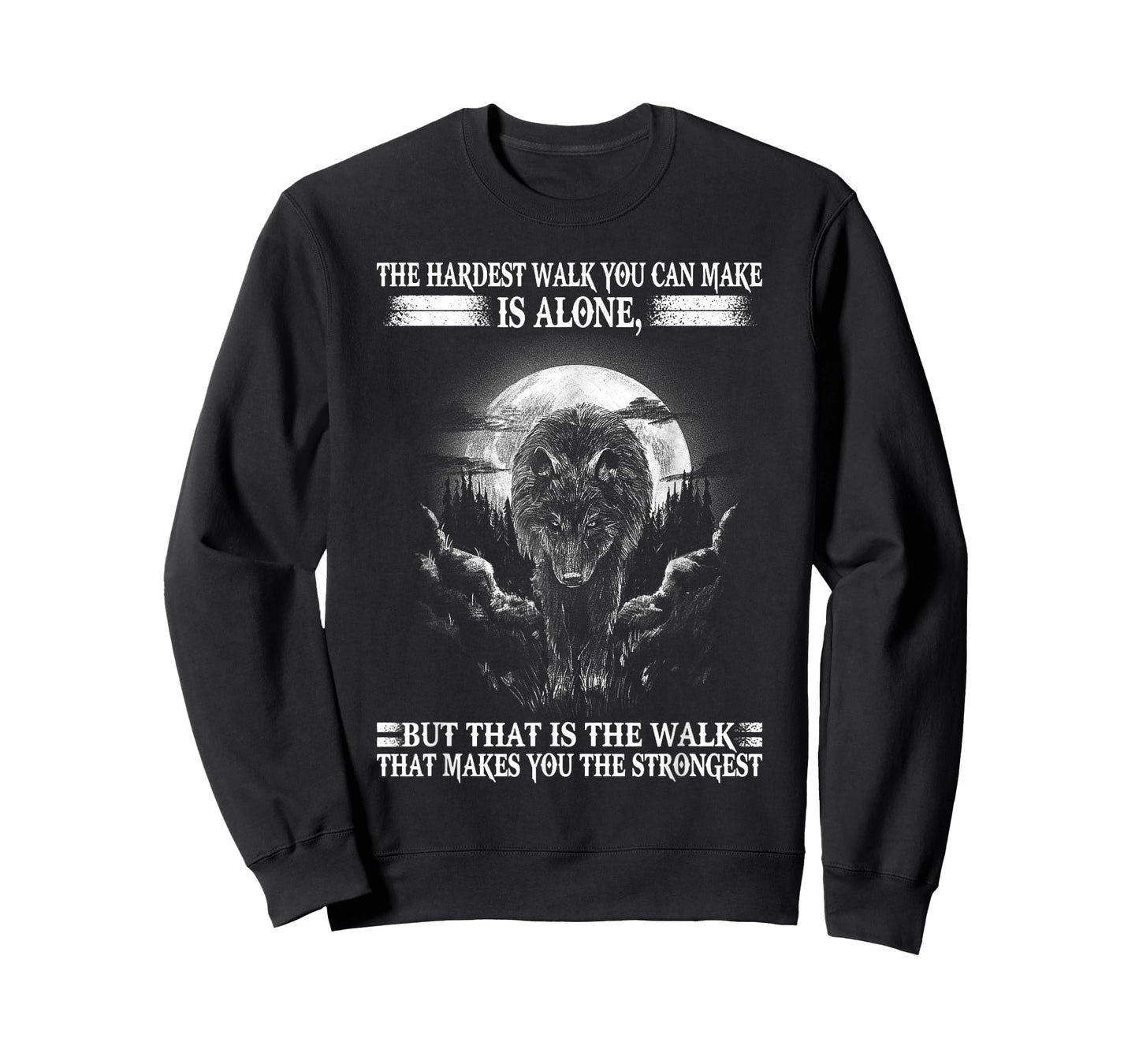 Lone Wolf, The Hardest Walk Makes You The Strongest. T-Shirt