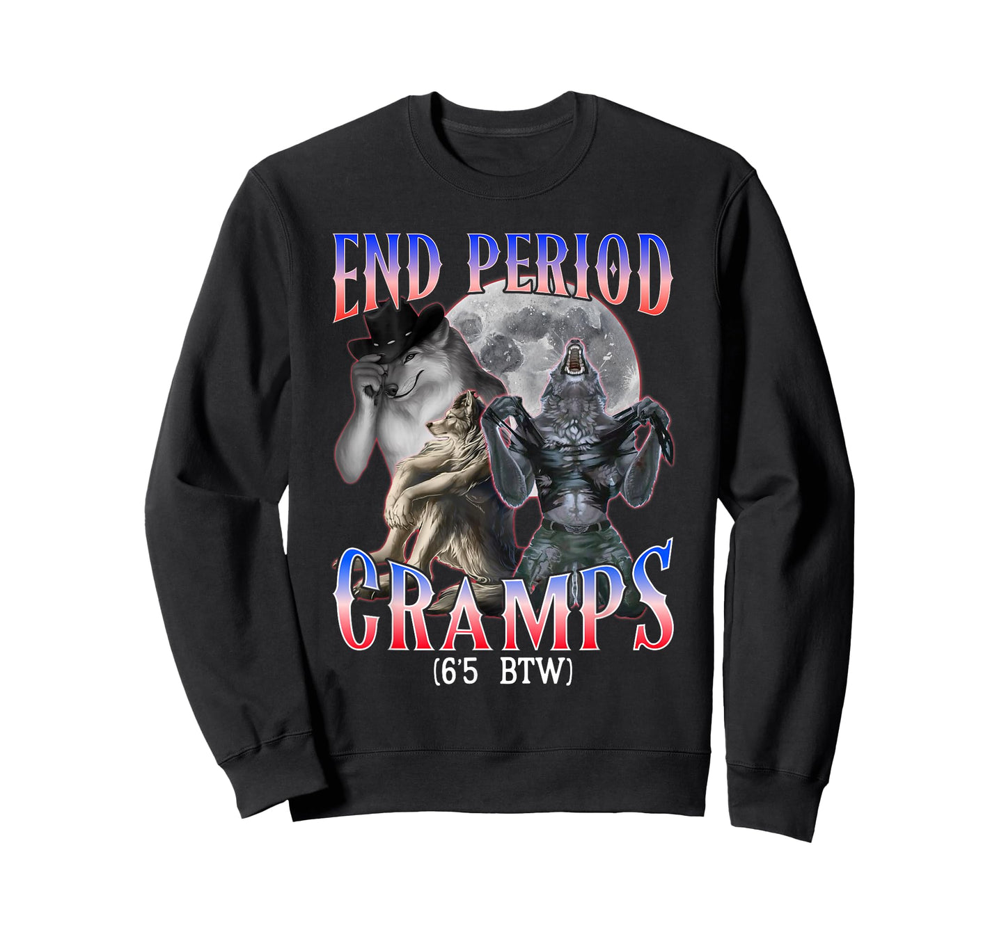 end Period Cramps (6'5 BTW) Funny Alpha Wolf Cringe Meme T-Shirt