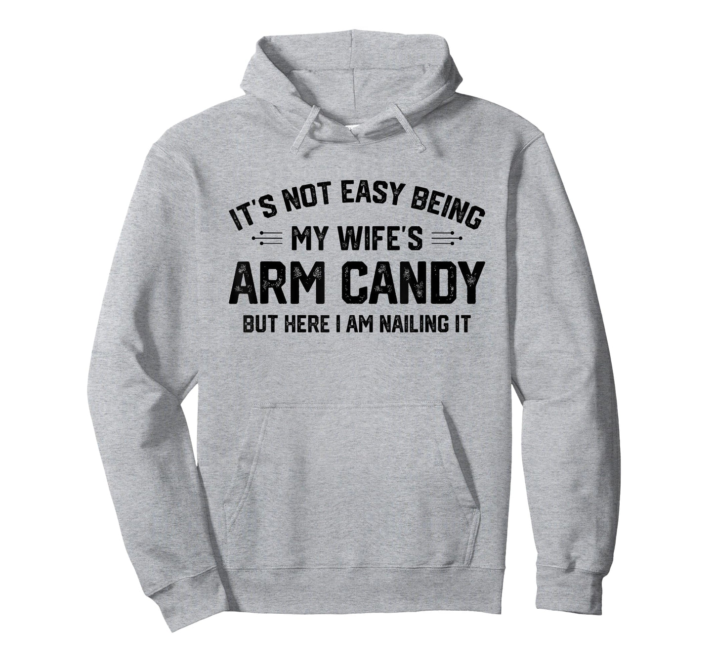 Funny Sarcastic Quote Gifts & Apparel It's Not Easy Being My Wife's Eye Candy But I'm Nailing It T-Shirt