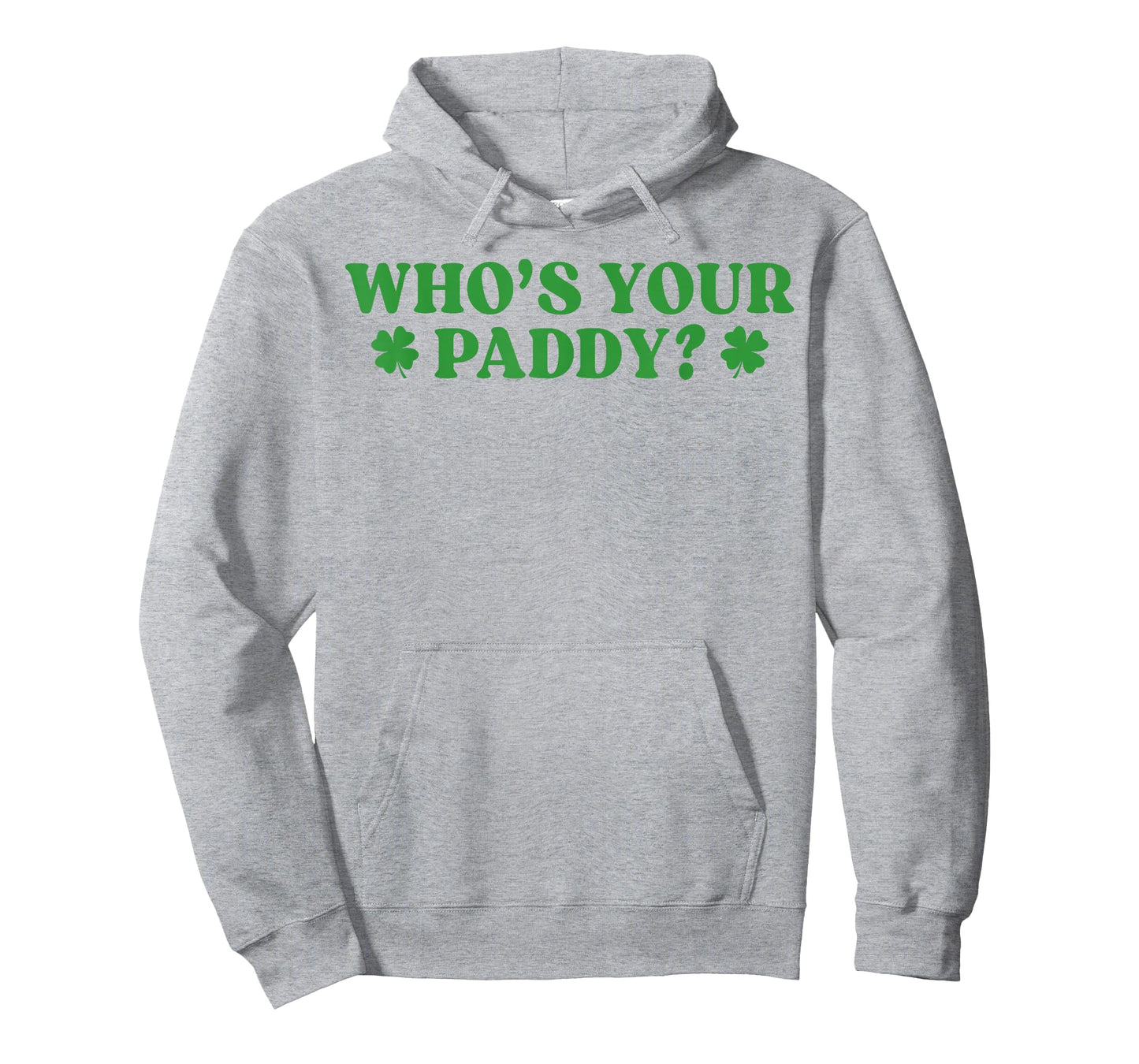 Who's Your Paddy Shamrock Funny St Patrick's Day Irish Pun T-Shirt - Hoodie | Ash