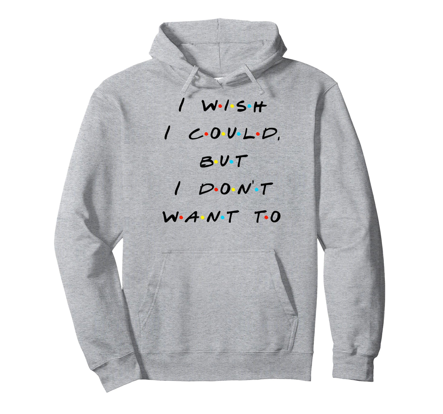 I wish I Could, But I Don't Want To Funny Quote T-Shirt T-Shirt