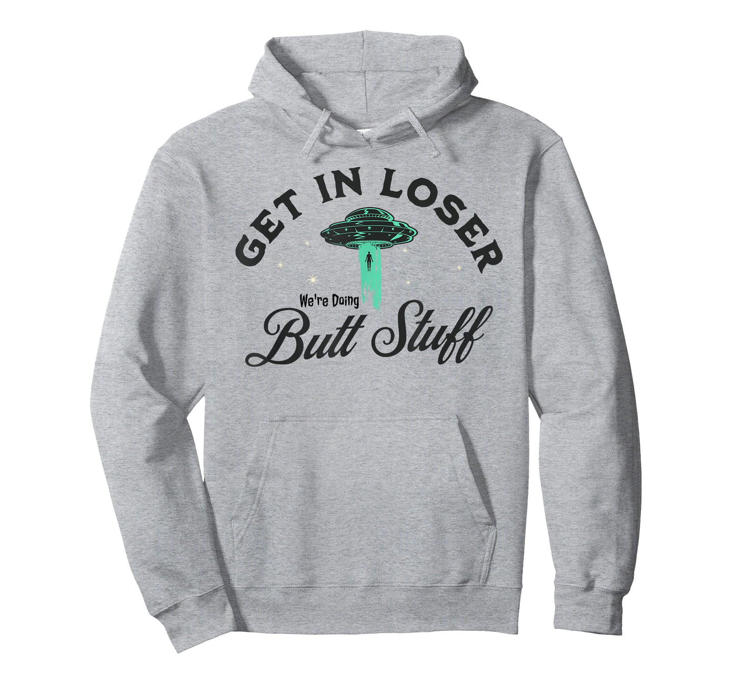 FUNNY UFO Get In Loser We're Doing Butt Stuff - FUNNY Alien T-Shirt