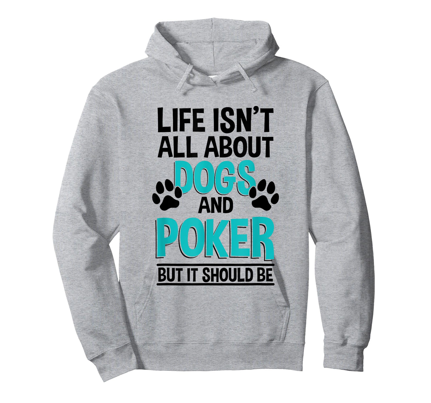 Life Isn't All About Dogs And Poker, Poker Player T-Shirt