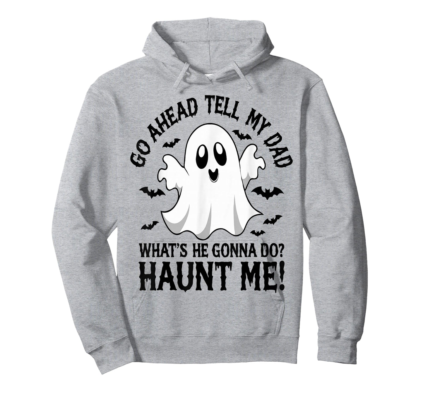 Go Ahead, Tell My Dad What's He Gonna Do Haunt Me T-Shirt