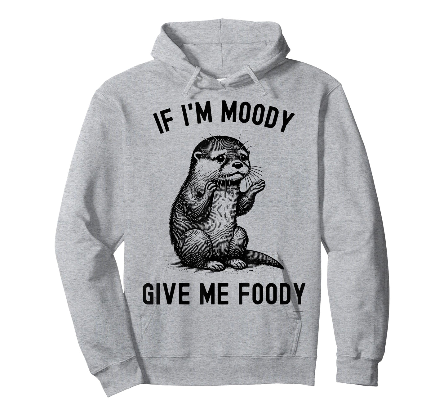 If I'm Moody Give Me Foody Otter T-Shirt