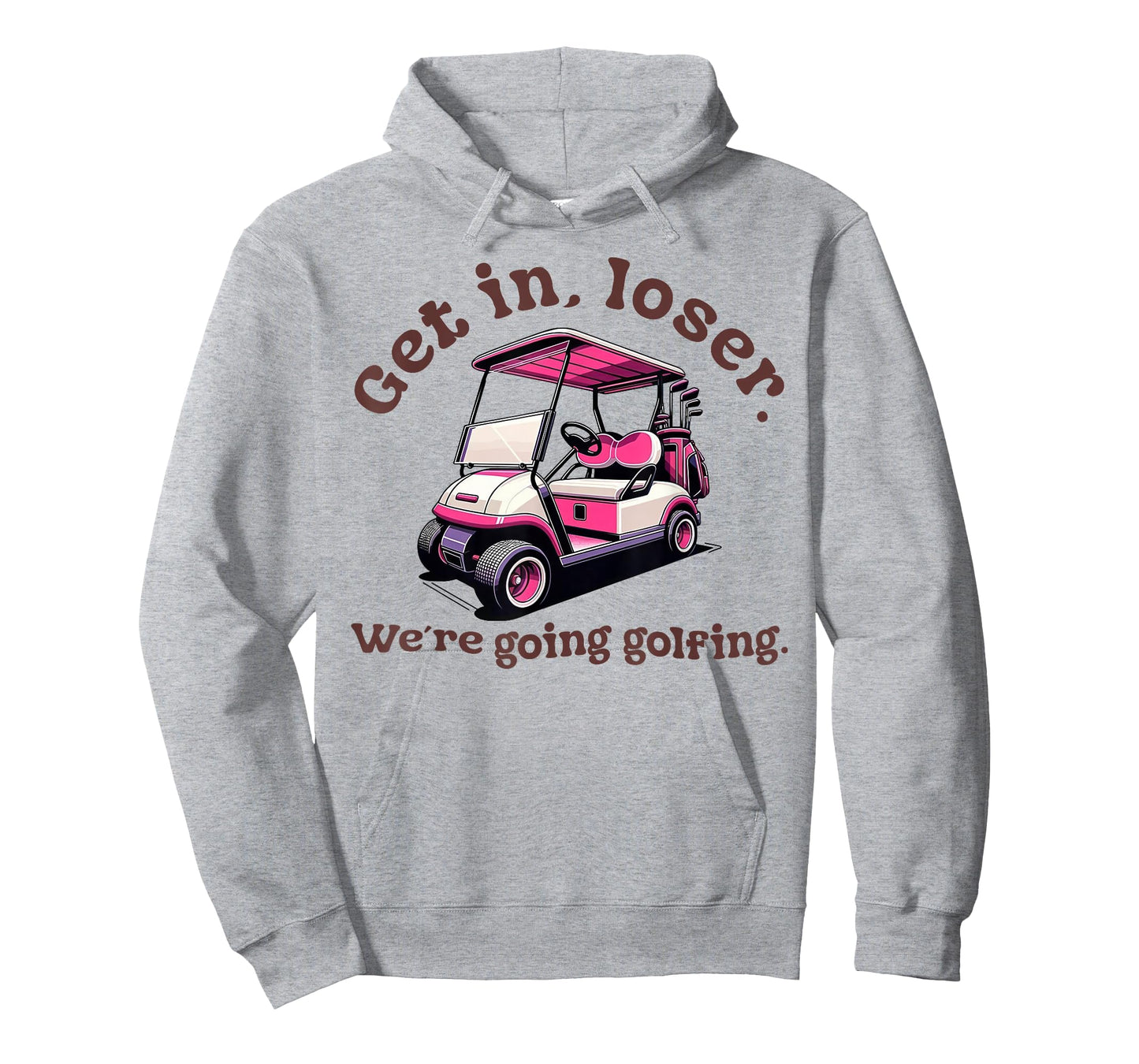 Get in Loser We're Going Golfing Funny Golf Lover T-Shirt