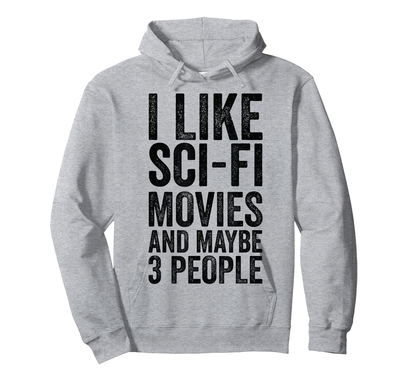 I Like Sci-Fi Movies And Maybe 3 People - Science Fiction T-Shirt