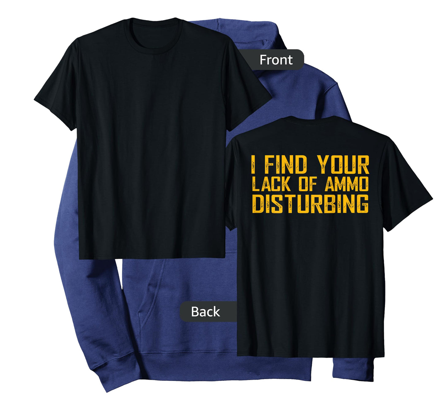 I Find Your Lack Of Ammo Disturbing (on back) T-Shirt