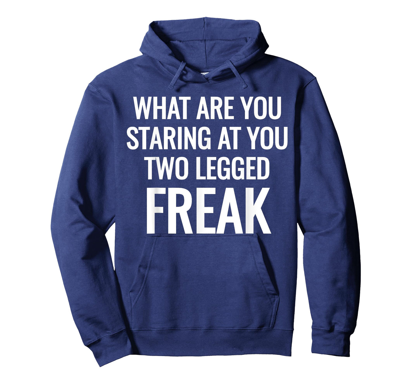 What Are You Staring At You Two Legged Freak Humor T-Shirts T-Shirt