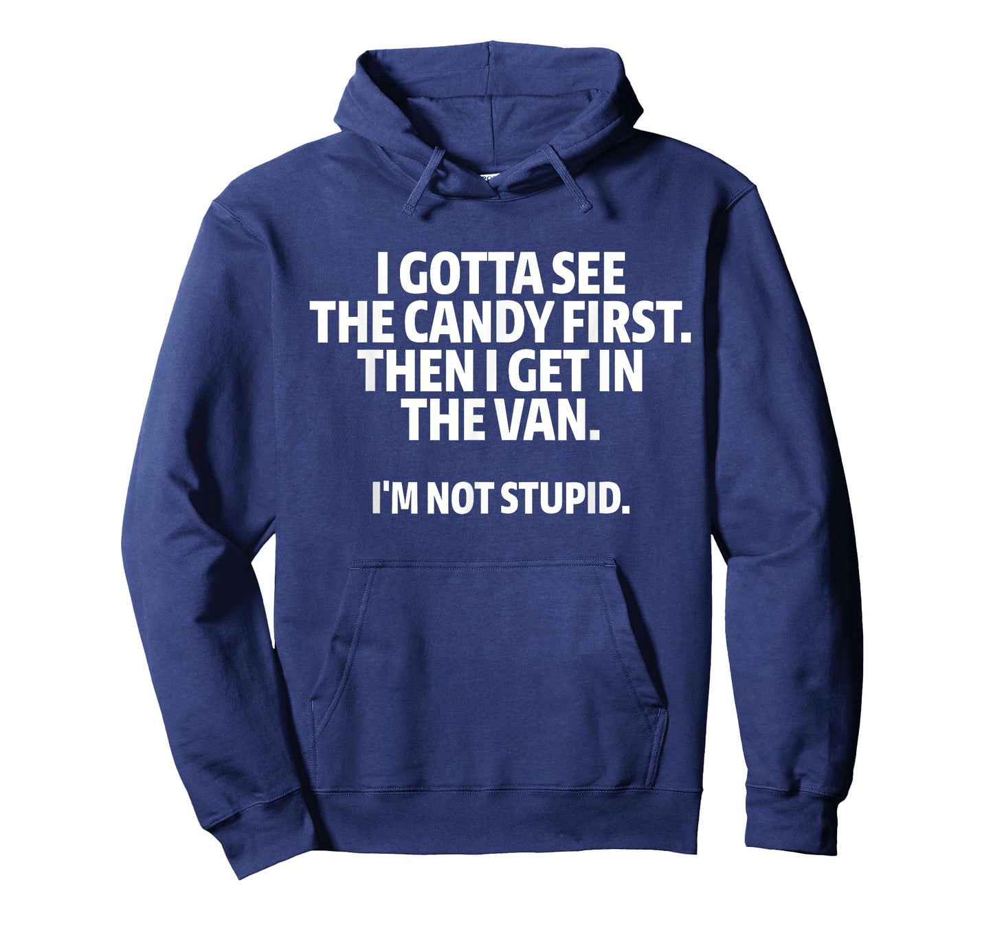 I Gotta See The Candy First I Get In The Van I'm Not Stupid T-Shirt