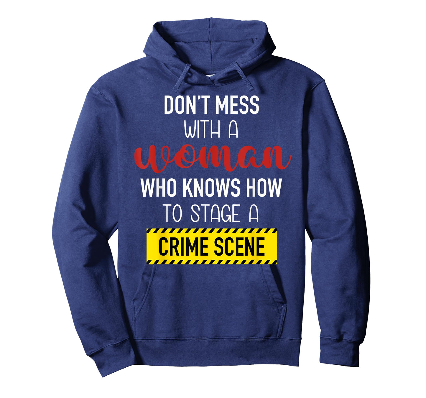 Don't Mess With A Woman Who Knows How To Stage A Crime Scene T-Shirt