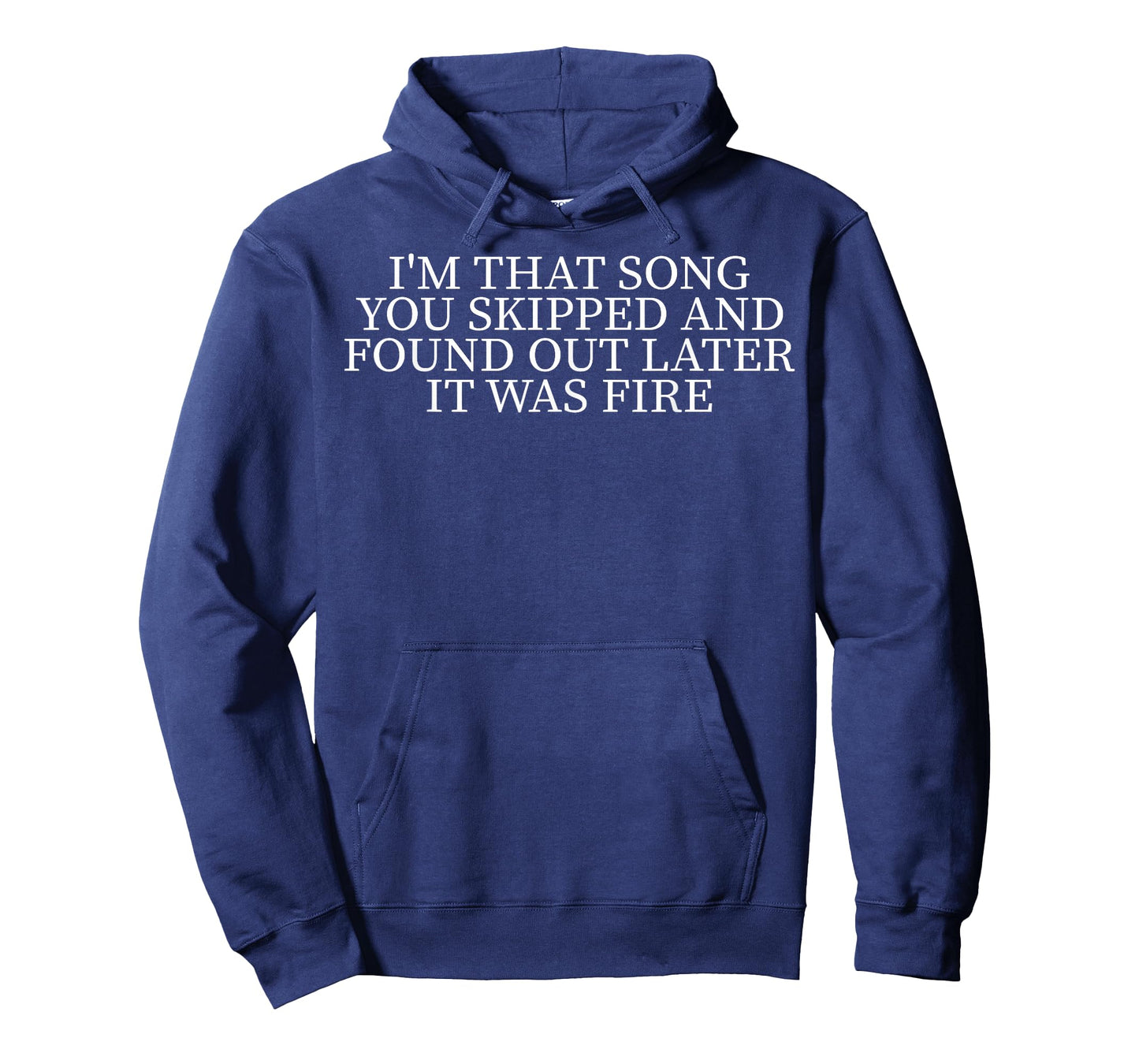 I'm That Song You Skipped And Found Out Later It Was Fire T-Shirt