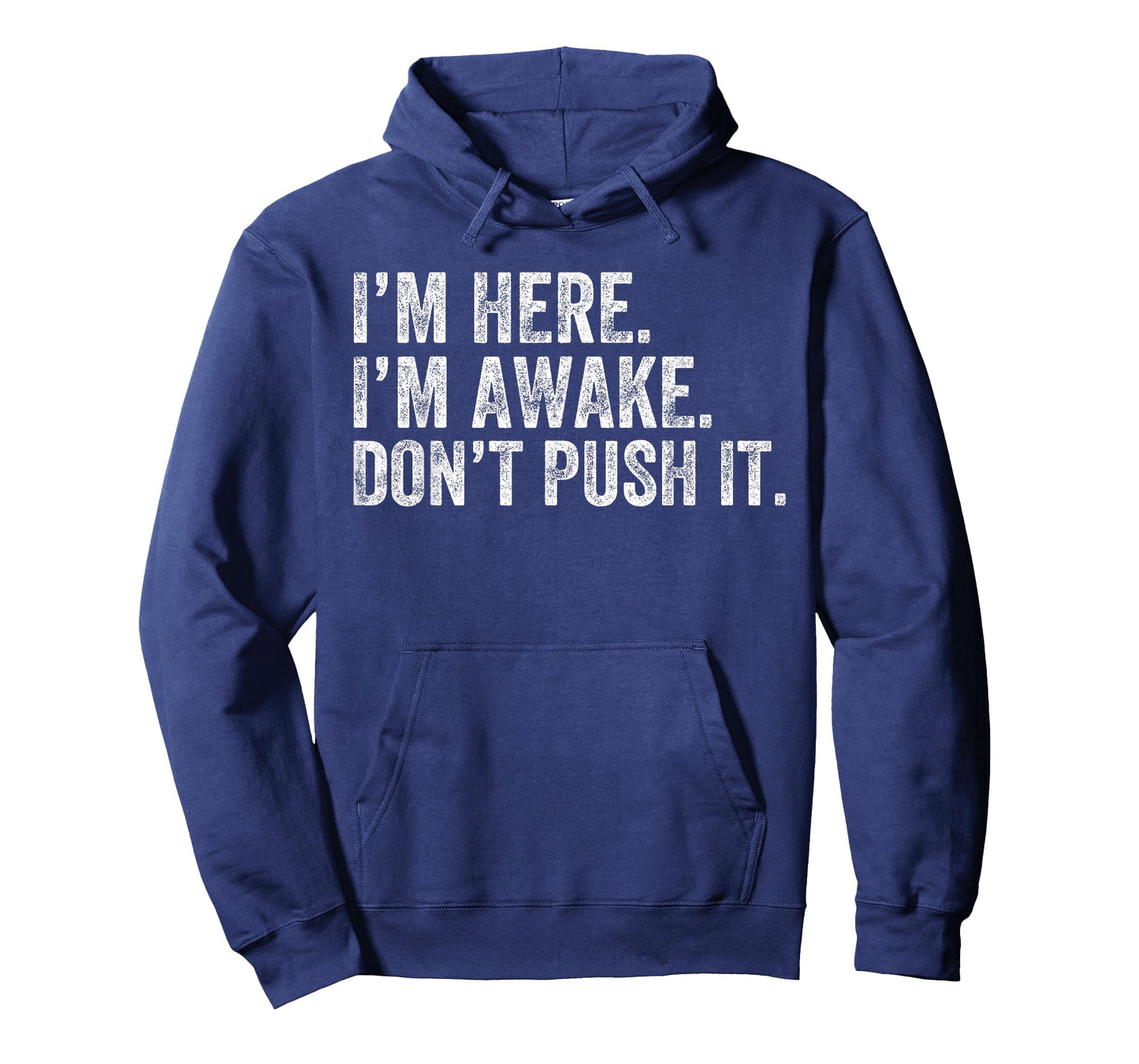 I'm Here I'm Awake Don't Push It Funny Saying Women Men T-Shirt