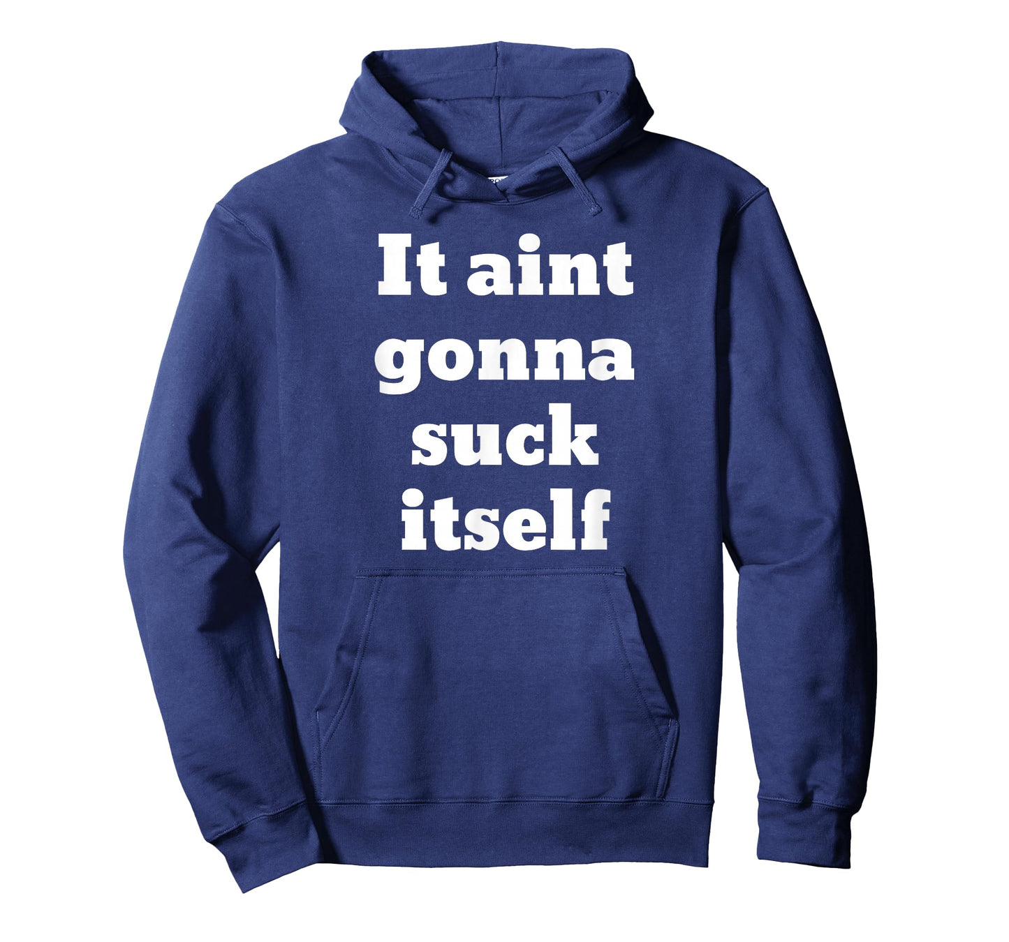 It aint gonna suck itself T-Shirt