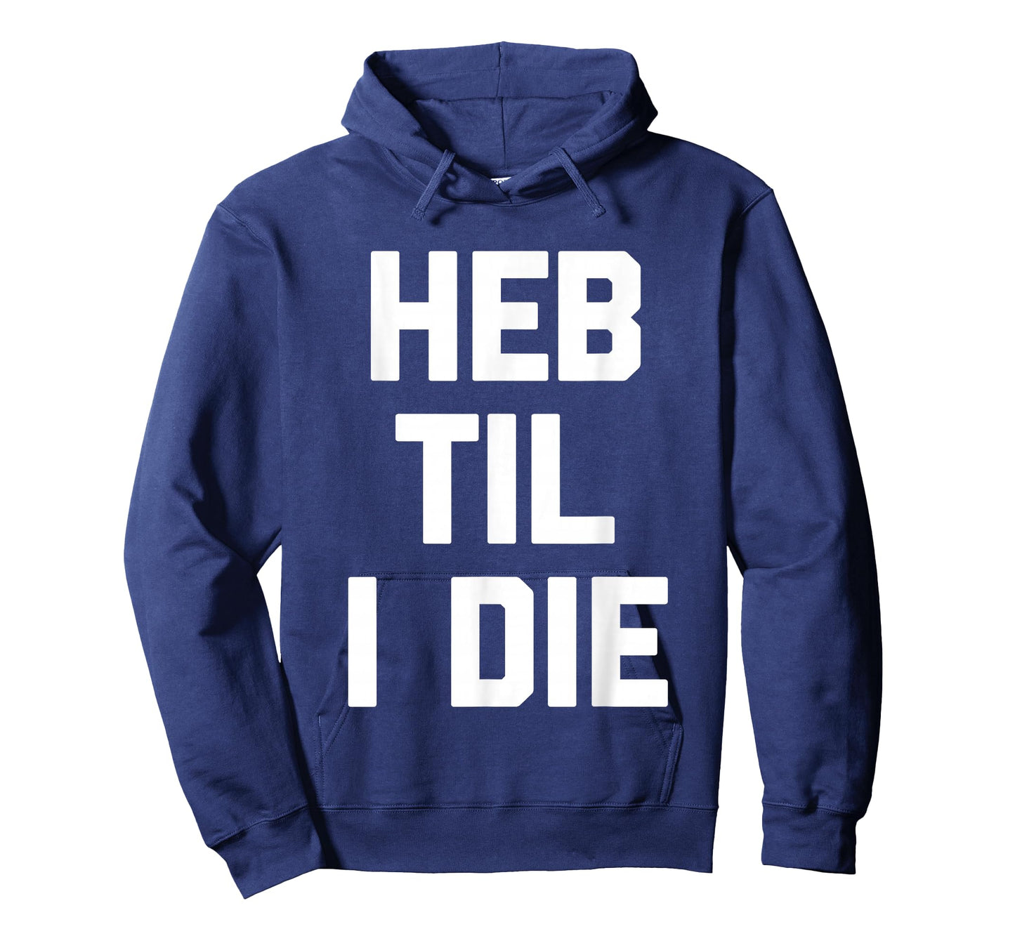 HEB Til I Die - Funny Texas Saying Texan Pride Novelty Texas T-Shirt