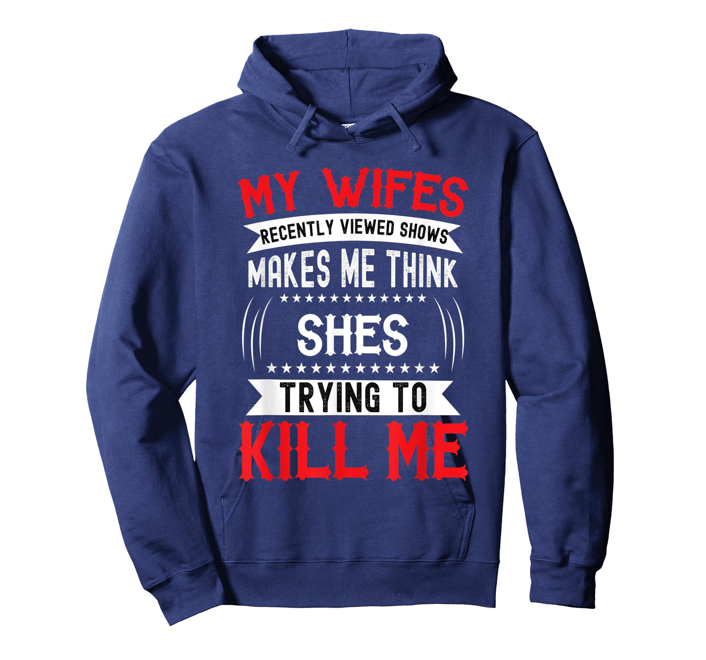 My Wife's Recently Viewed Shows I think she will kill me T-Shirt