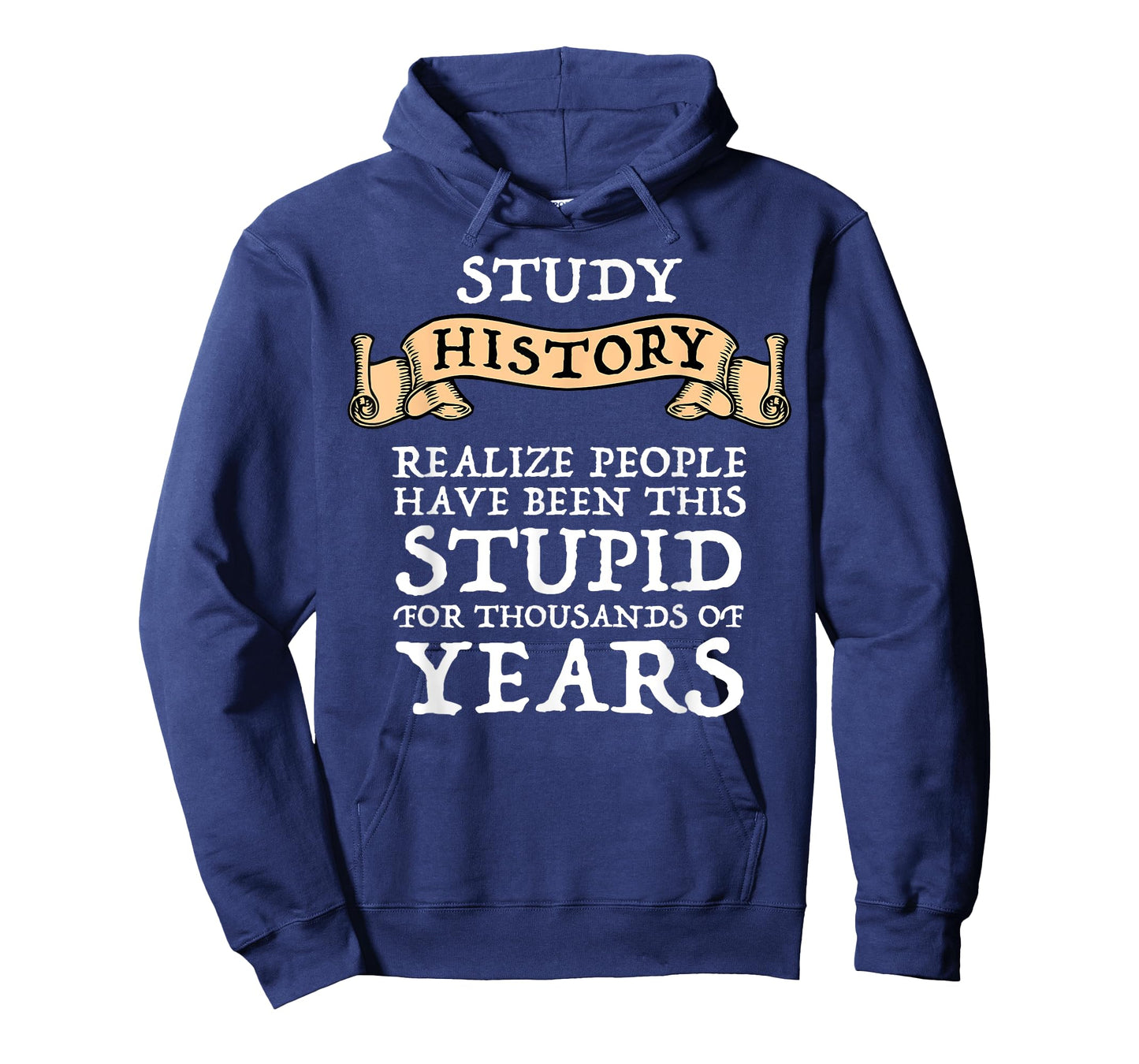 Study History Realize People Have Been Stupid T-Shirt