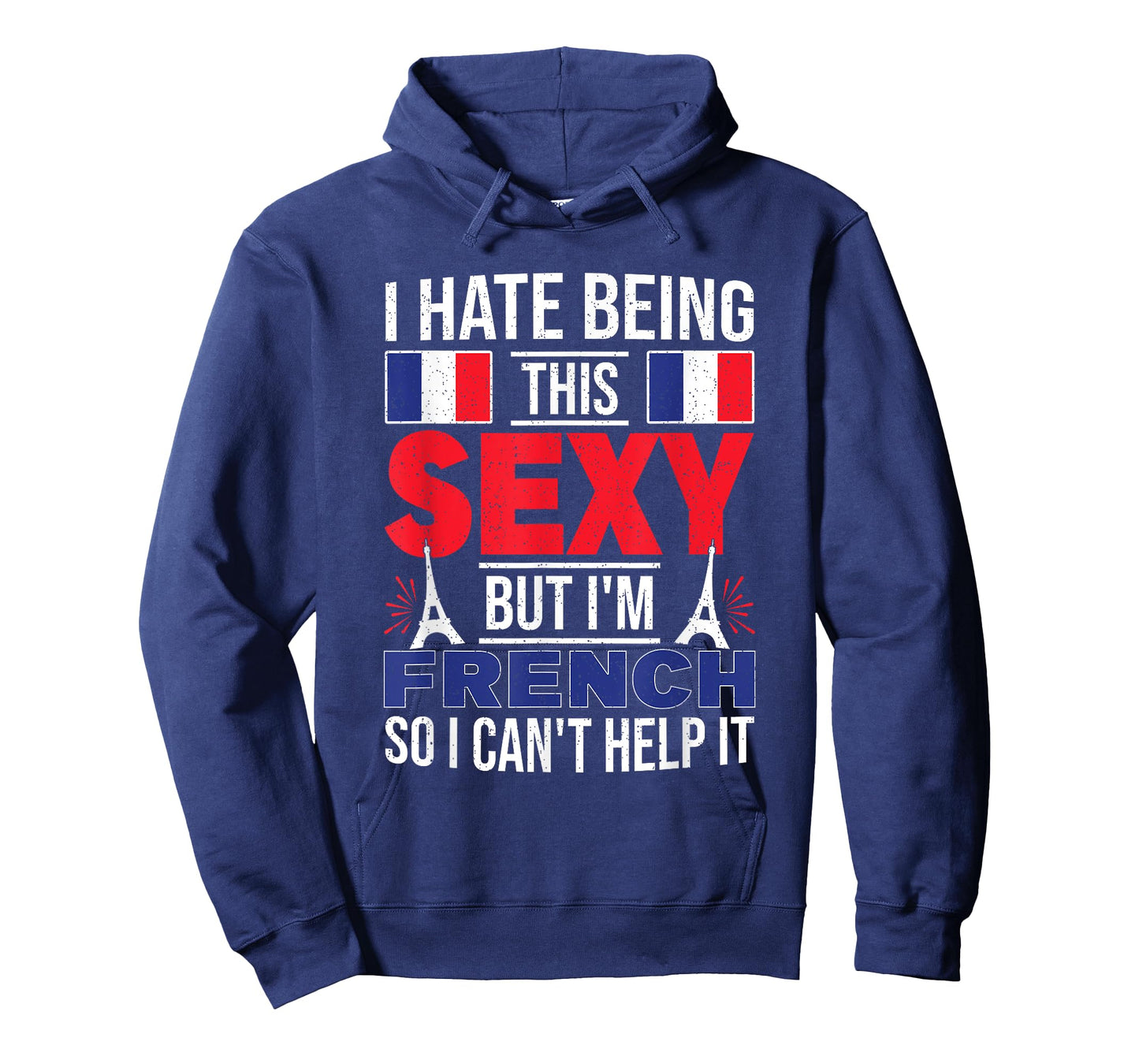 I Hate Being This Sexy But I'm French So I Can't Help It T-Shirt