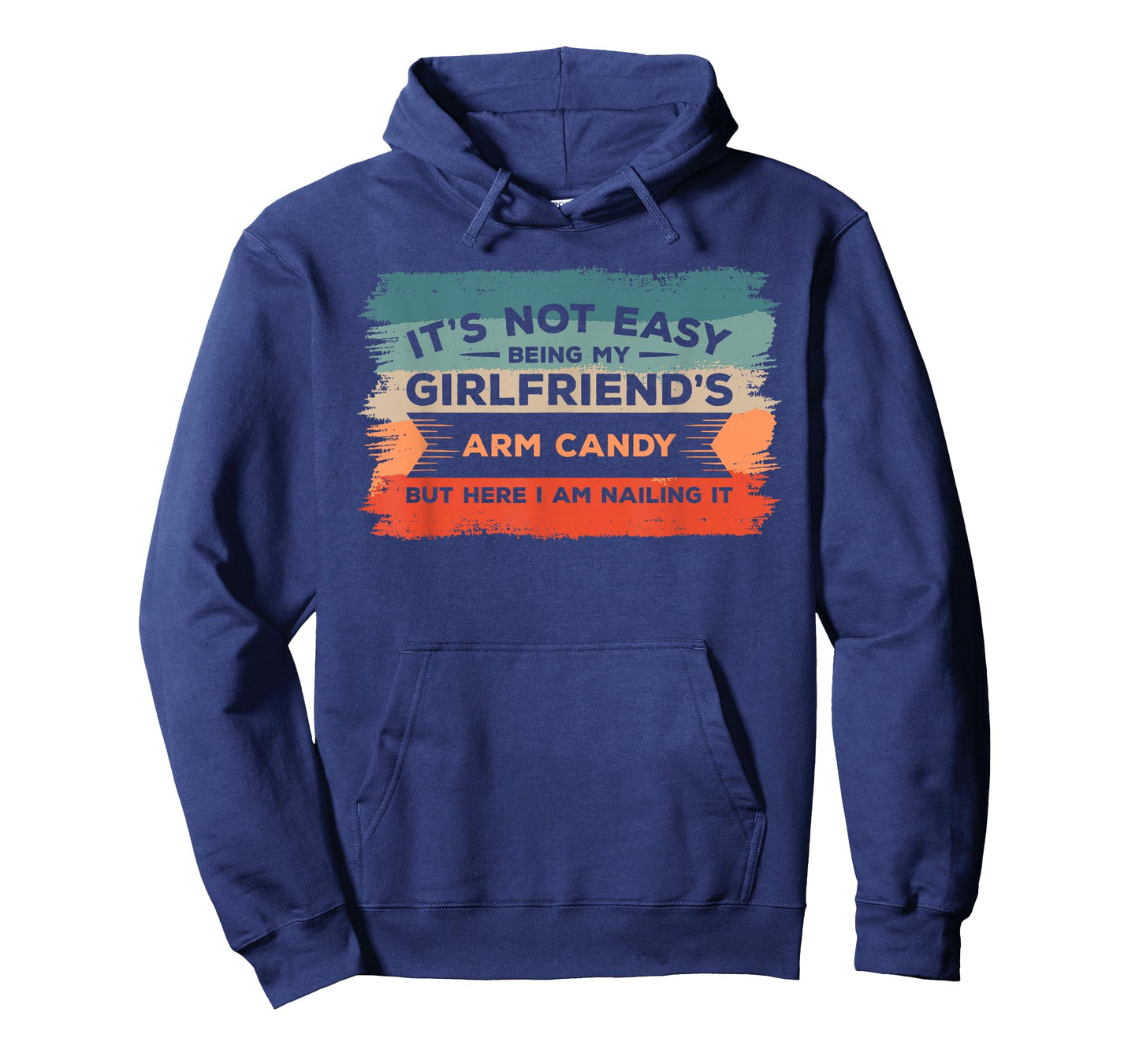 It's Not Easy Being My Girlfriend's Arm Candy But Here I Am T-Shirt