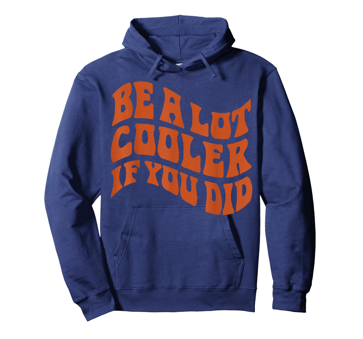 BE-A-LOT-COOLER-IF-YOU-DID T-Shirt