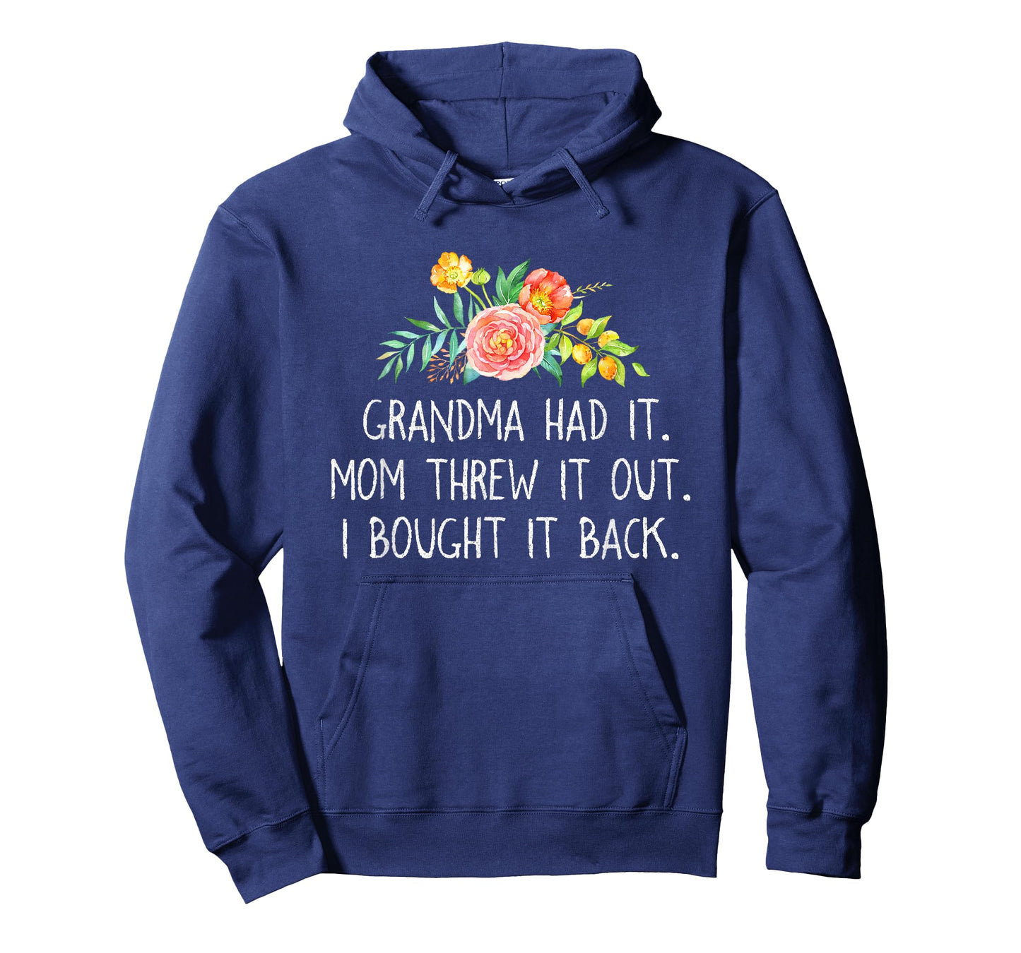 Grandma had it Mom Threw It Out I Bought It Back T Shirt