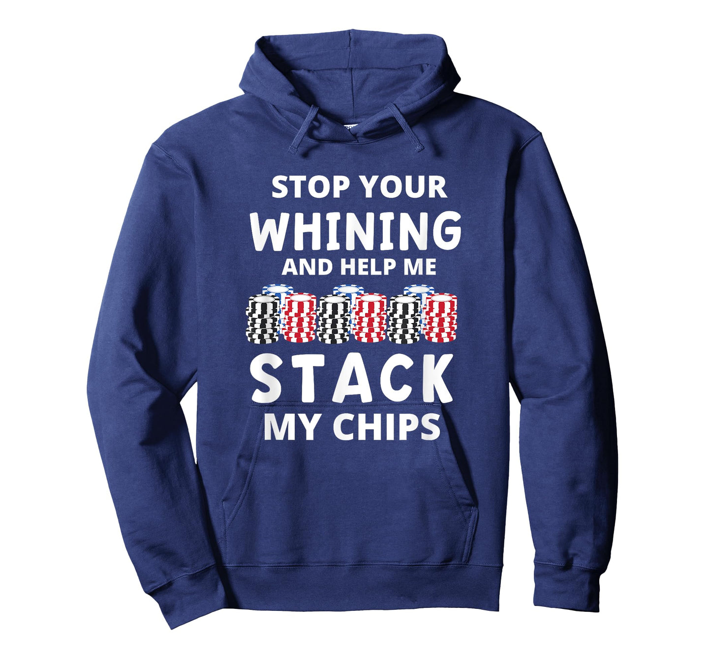 Stop Your Whining And Help Me Stack My Chips Funny Poker T-Shirt