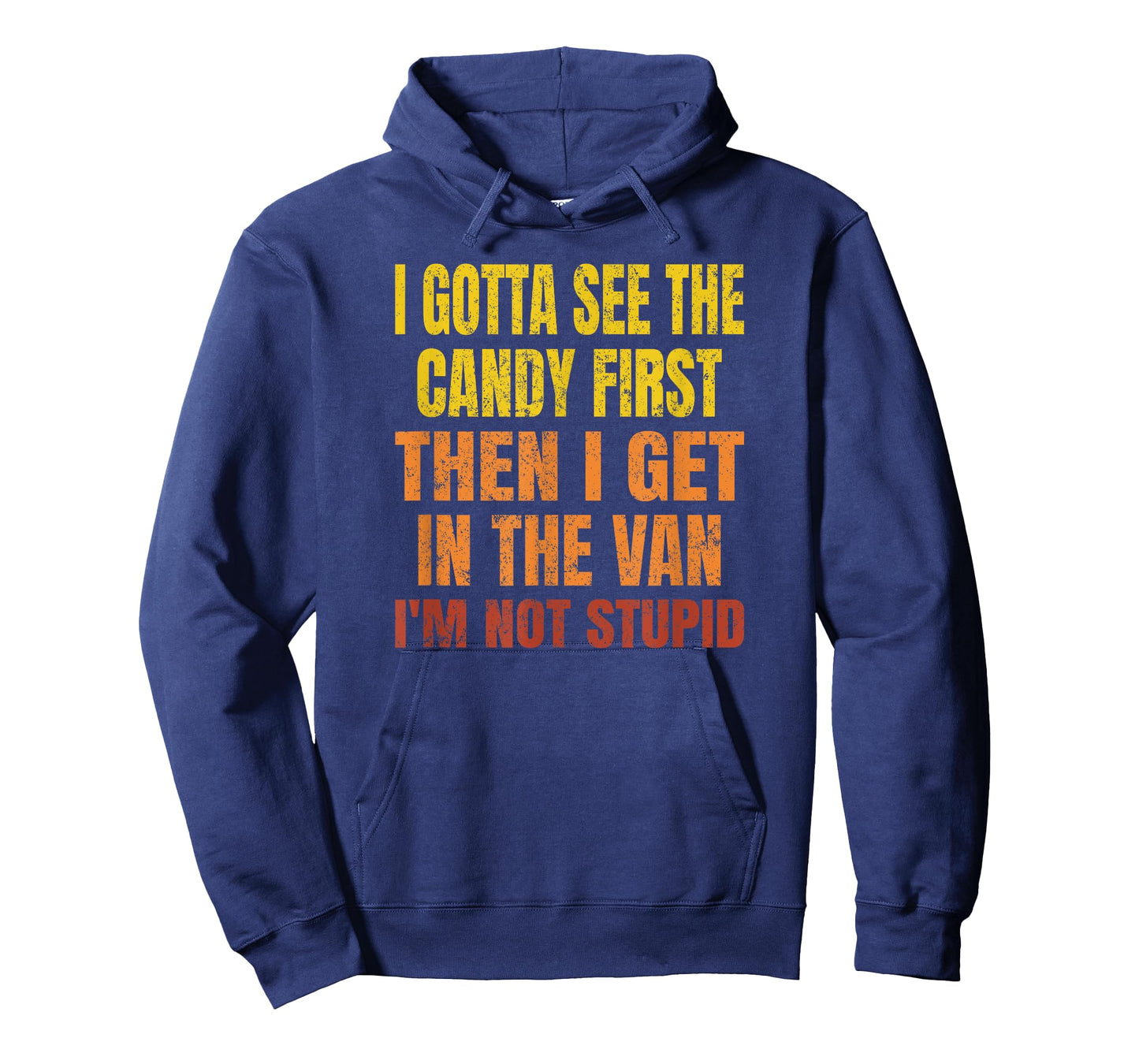 I Gotta See The Candy First, I'm Not Stupid T-Shirt
