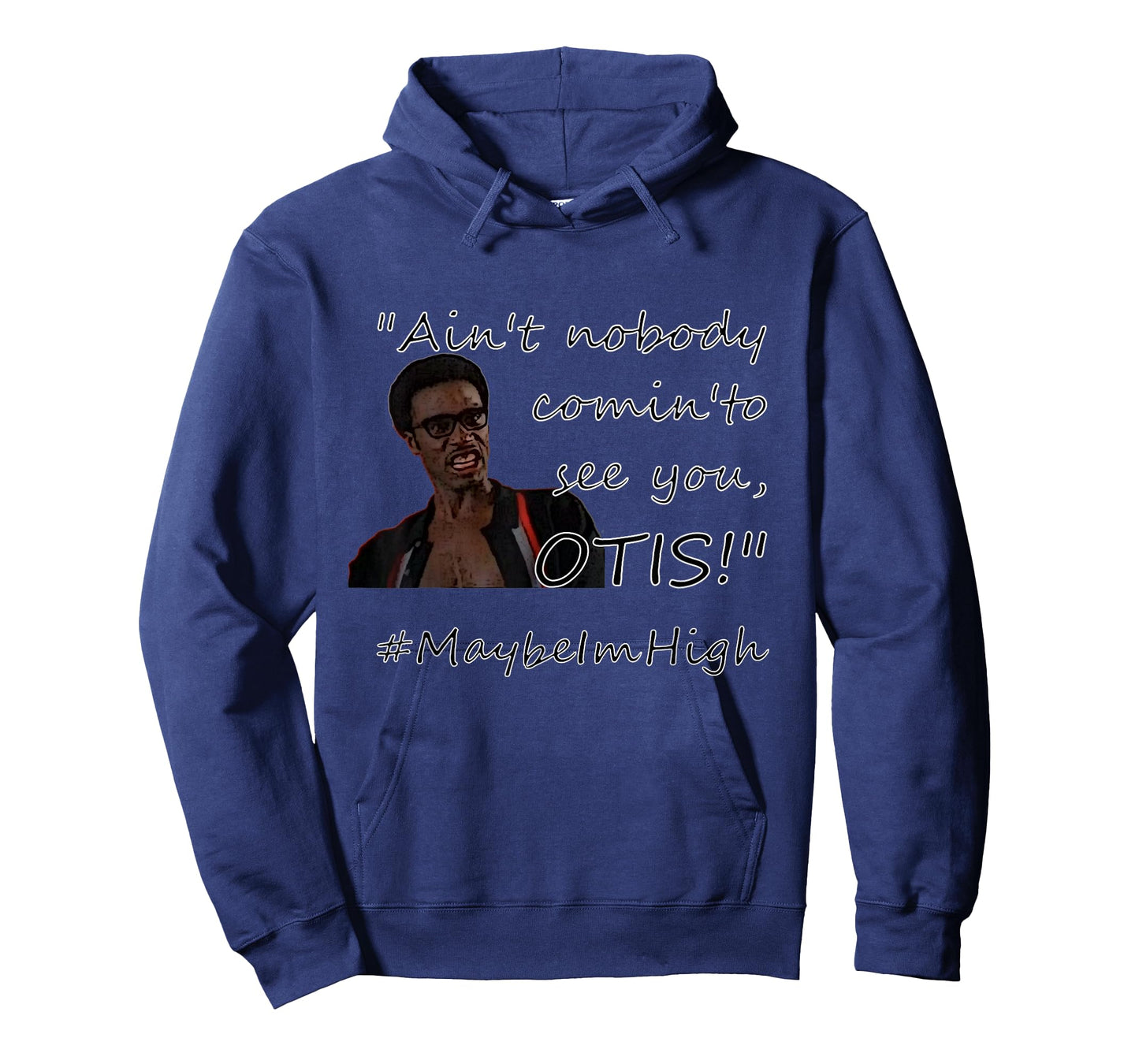 Ain't nobody comin'to see you OTIS! #MaybeImHigh T-Shirt