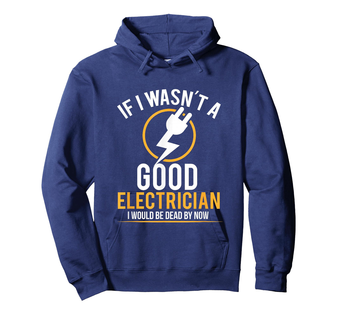 If I Wasn't a Good Electrician I'd Be Dead T-Shirt T-Shirt