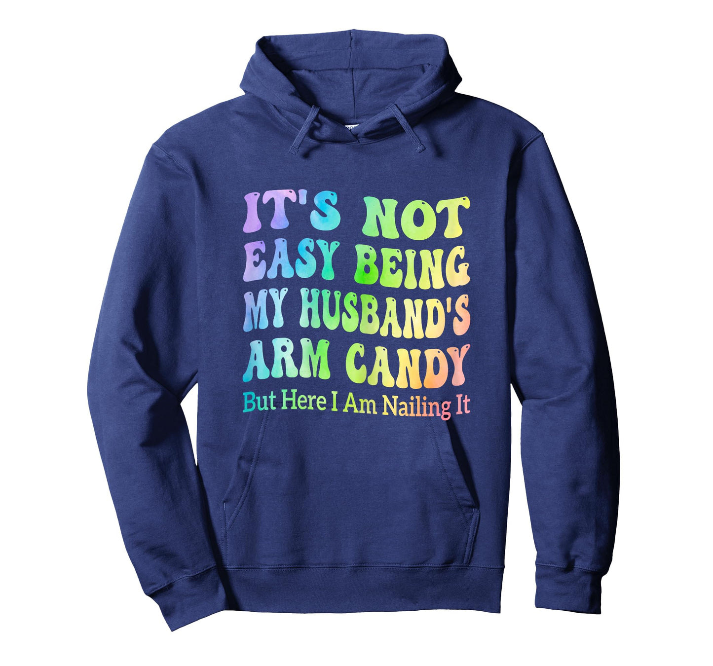 It's Not Easy Being My Husband's Arm Candy But Here I Am T-Shirt