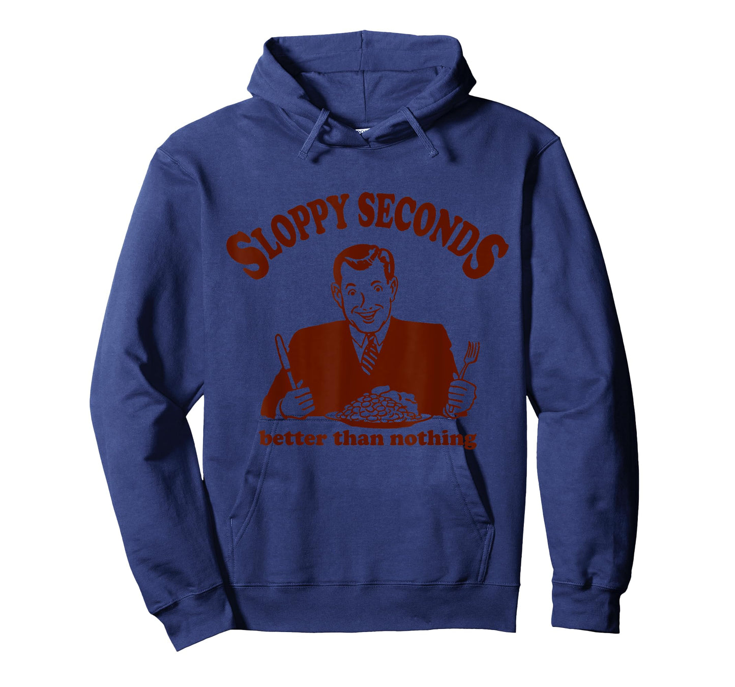 Sloppy Seconds Better Than Nothing Trendy T-Shirt