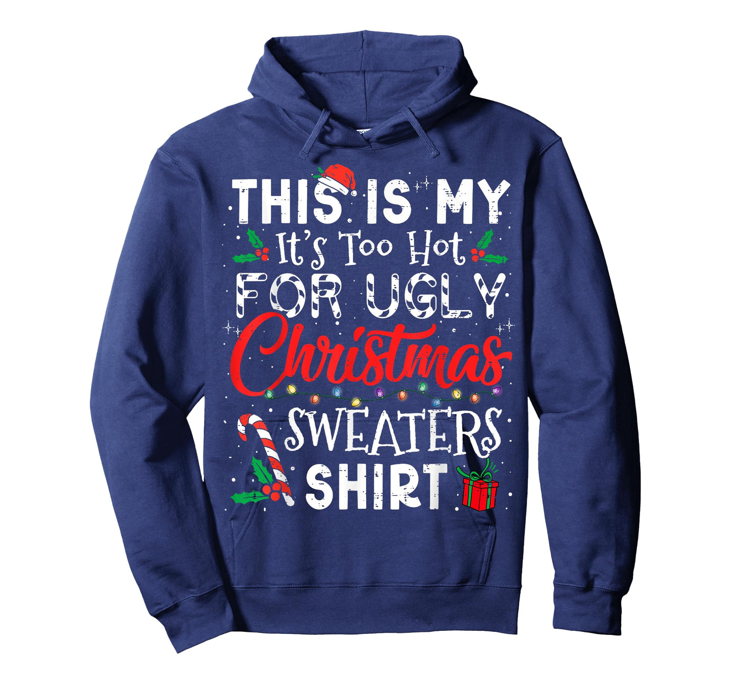 Its Too Hot For Ugly Christmas Sweaters Funny Xmas Men Women T-Shirt