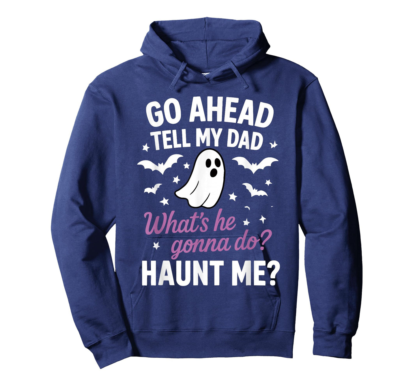 Go Ahead, Tell My Dad What's He Gonna Do? Haunt Me T-Shirt