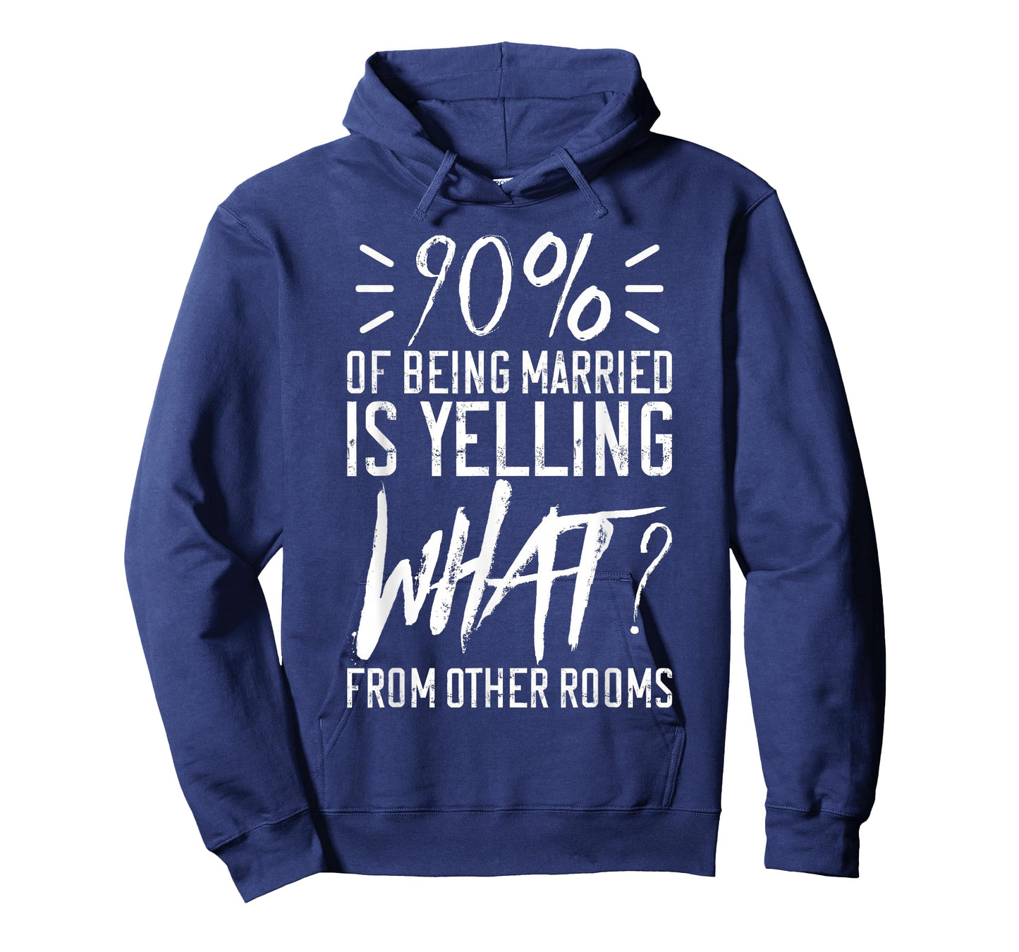 90 Percent Of Being Married Is Yelling What From Other Rooms T-Shirt