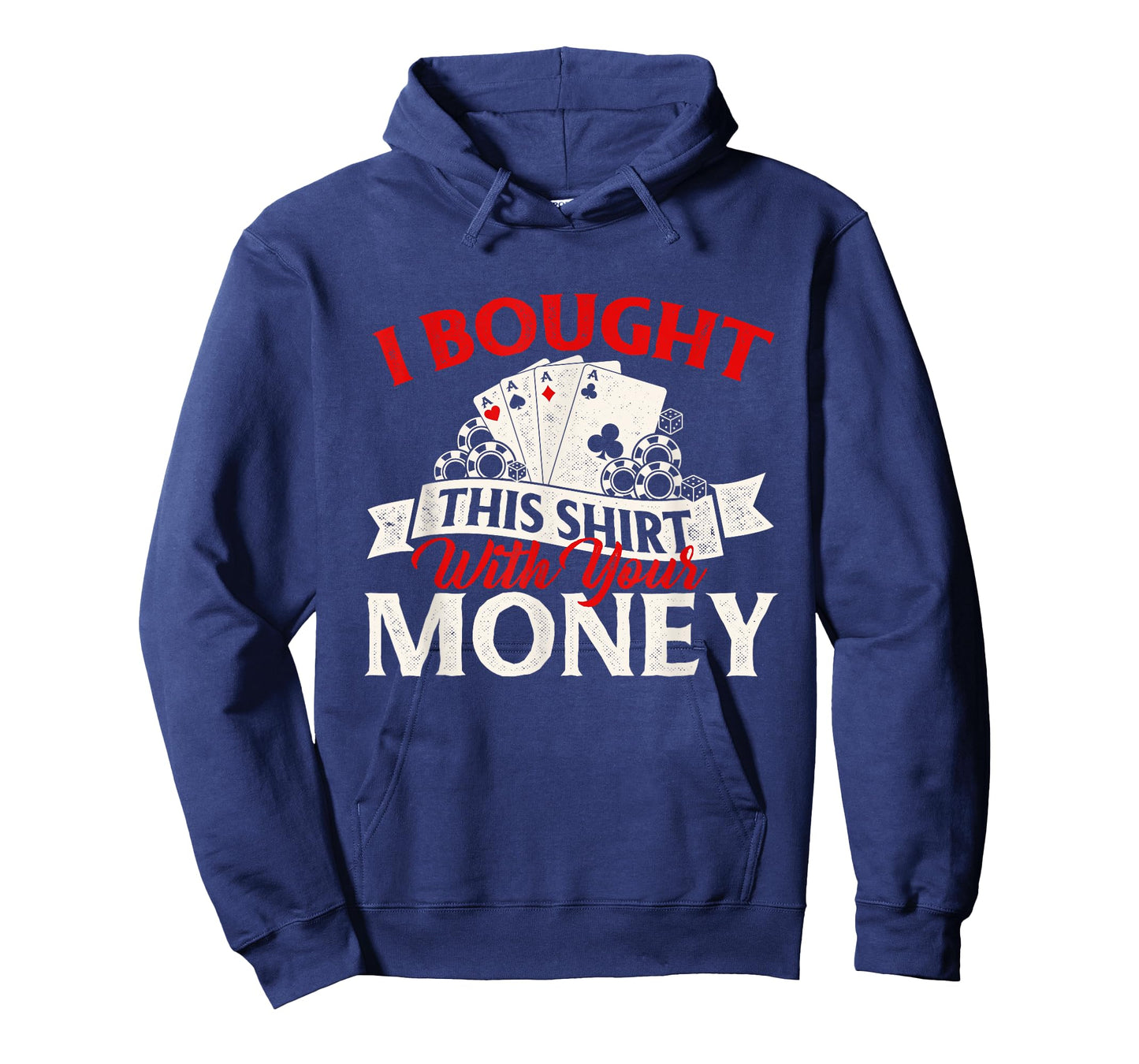 I Bought This Shirt With Your Money Poker Card Player Casino T-Shirt