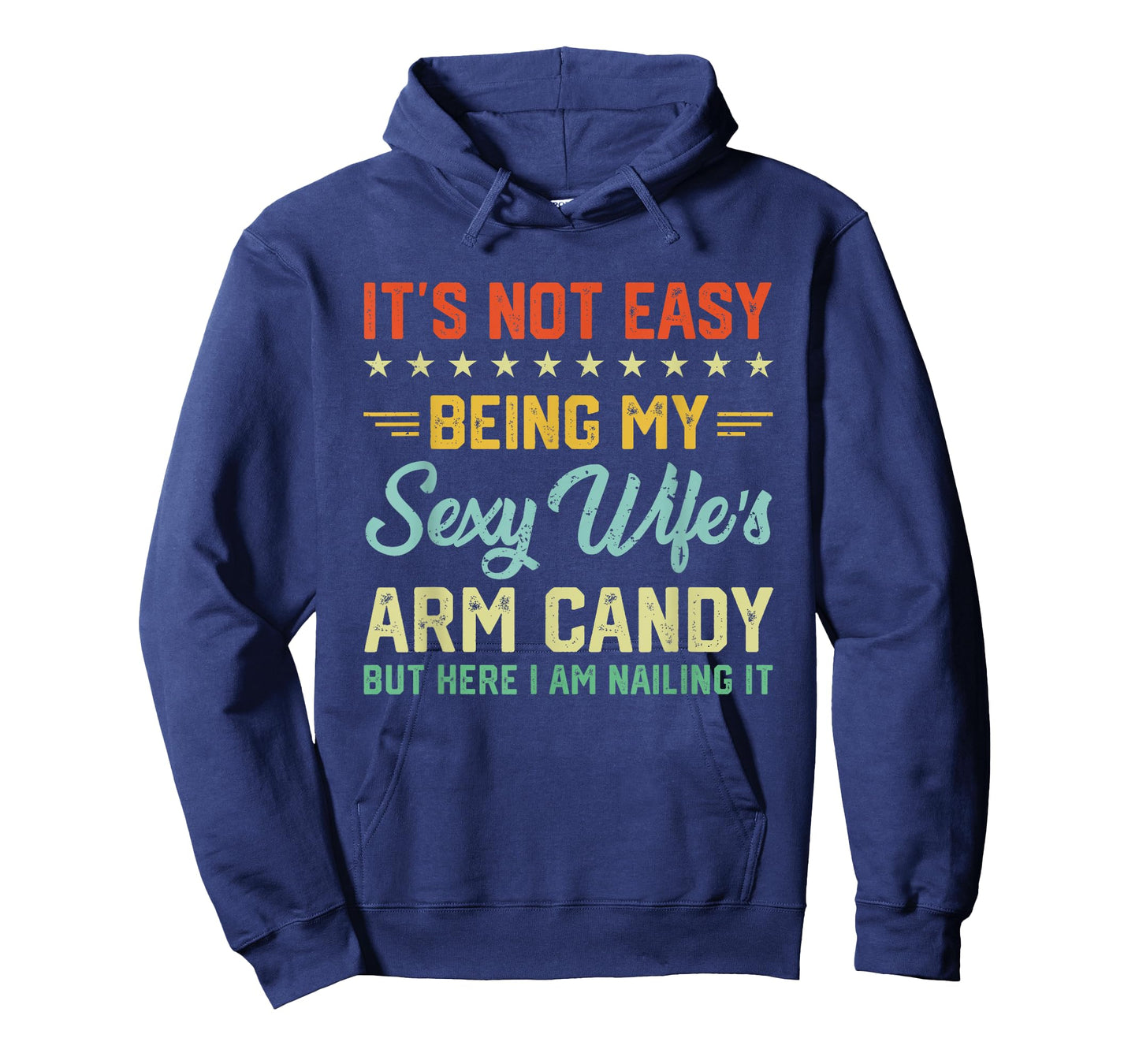 Its Not Easy Being My Sexy Wifes Arm Candy Humor Husband T-Shirt