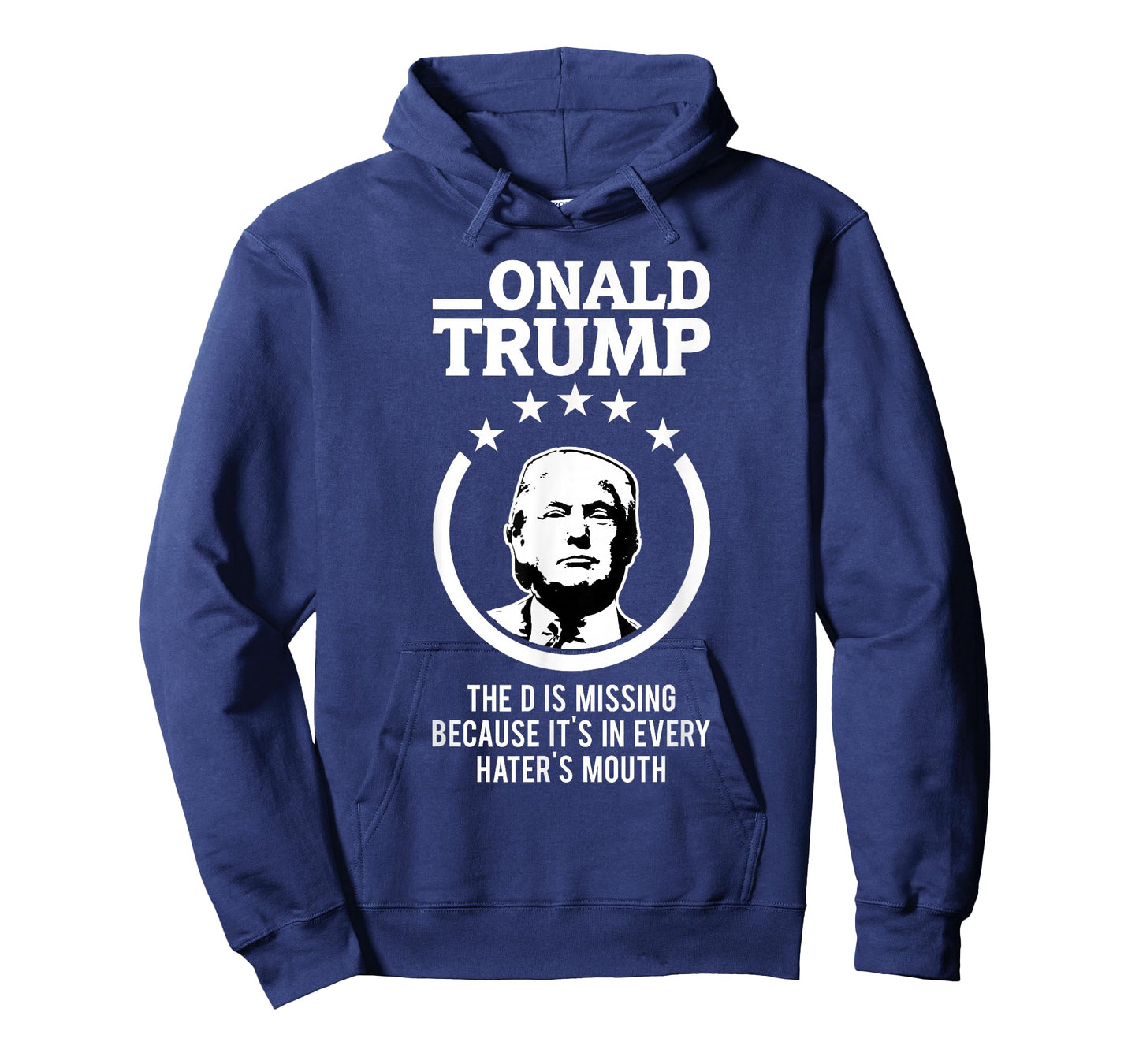 Onald Trump - The D Is Missing It's In Every Hater's Mouth T-Shirt
