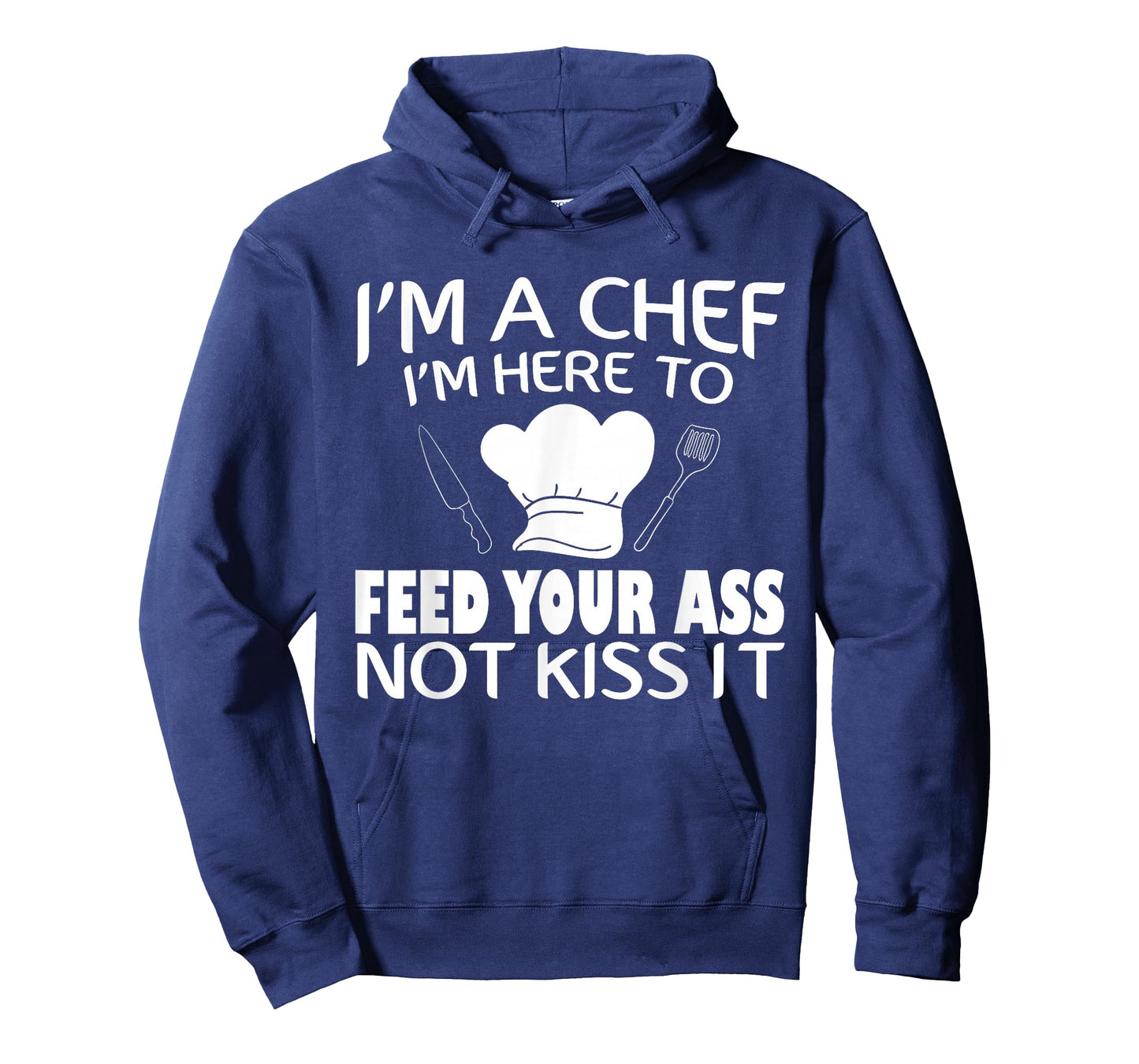 I'm Here To Feed Your Ass Not Kiss It Funny Chef T-Shirt T-Shirt