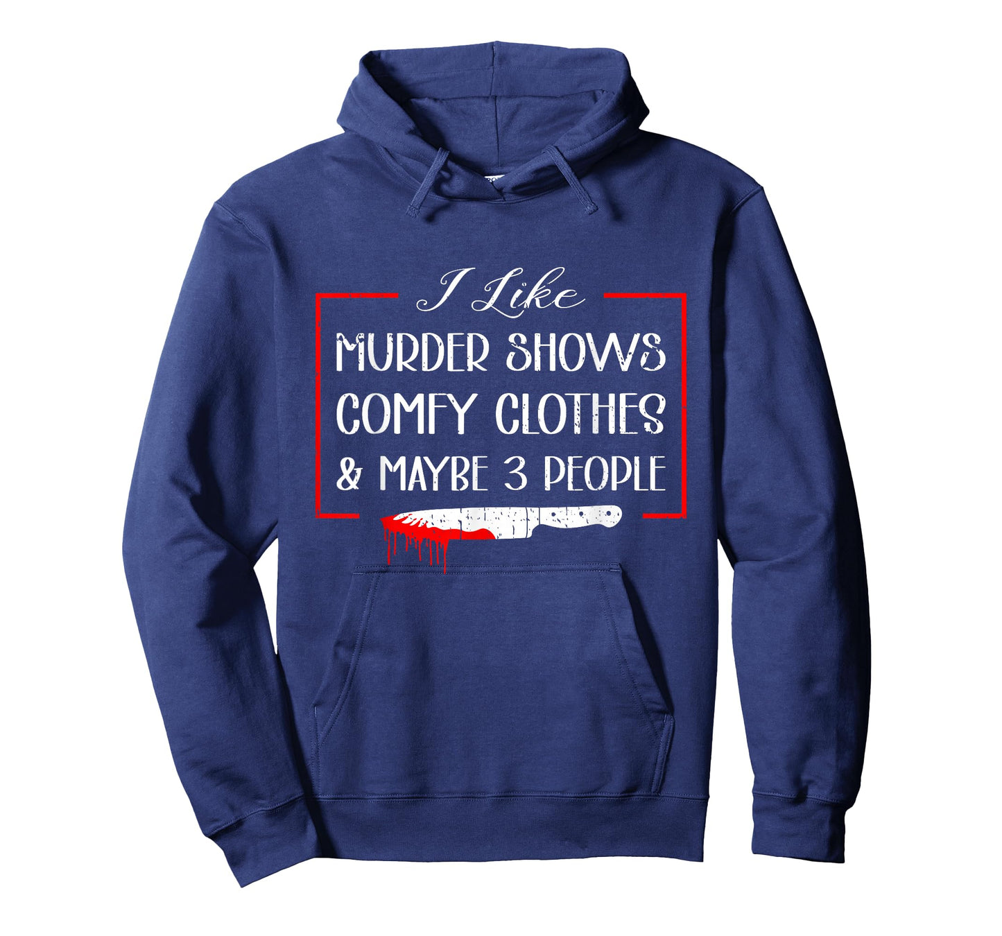 I Like Murder Shows Comfy Clothes & Maybe 3 People T-Shirt