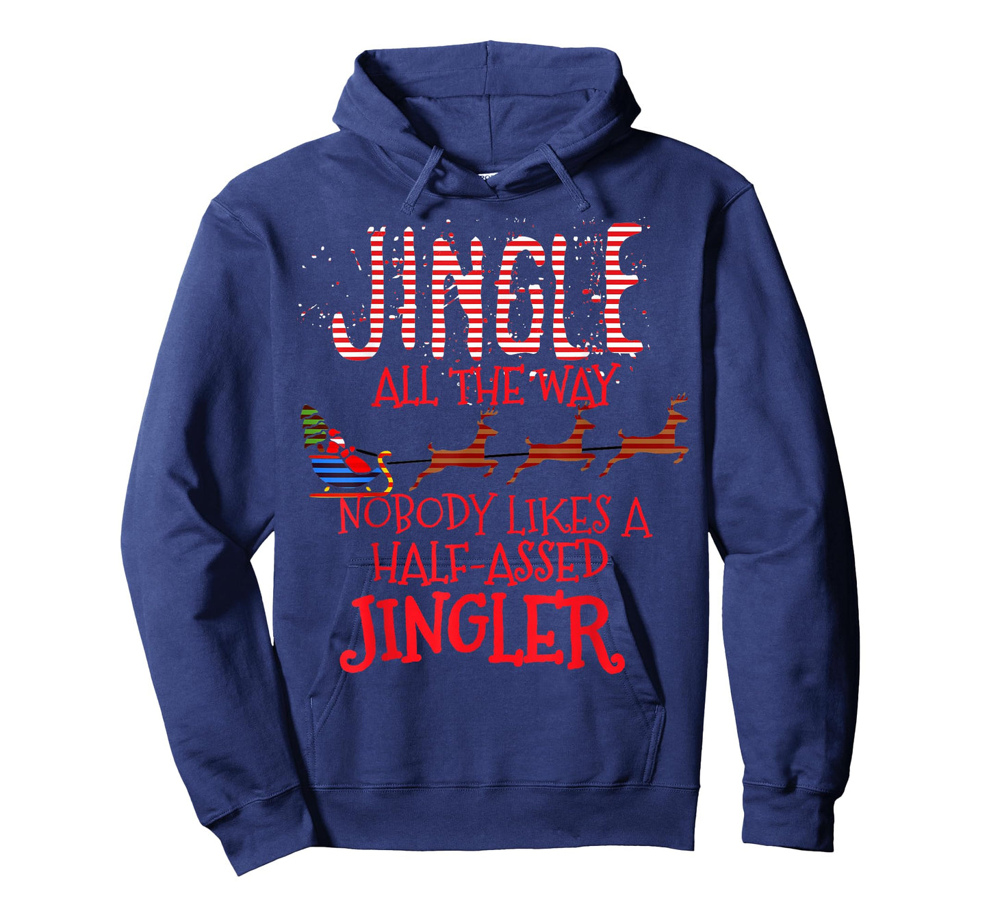 Jingle All The Way Nobody Likes A Half-Assed Jingler T-Shirt