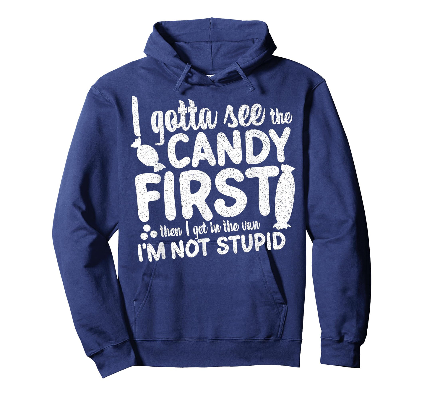 I Gotta See The Candy First I'm Not Stupid Funny Adult Humor T-Shirt